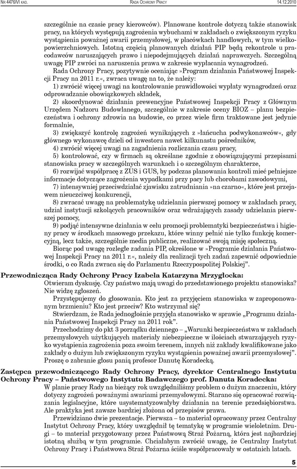 wielkopowierzchniowych. Istotną częścią planowanych działań PIP będą rekontrole u pracodawców naruszających prawo i niepodejmujących działań naprawczych.