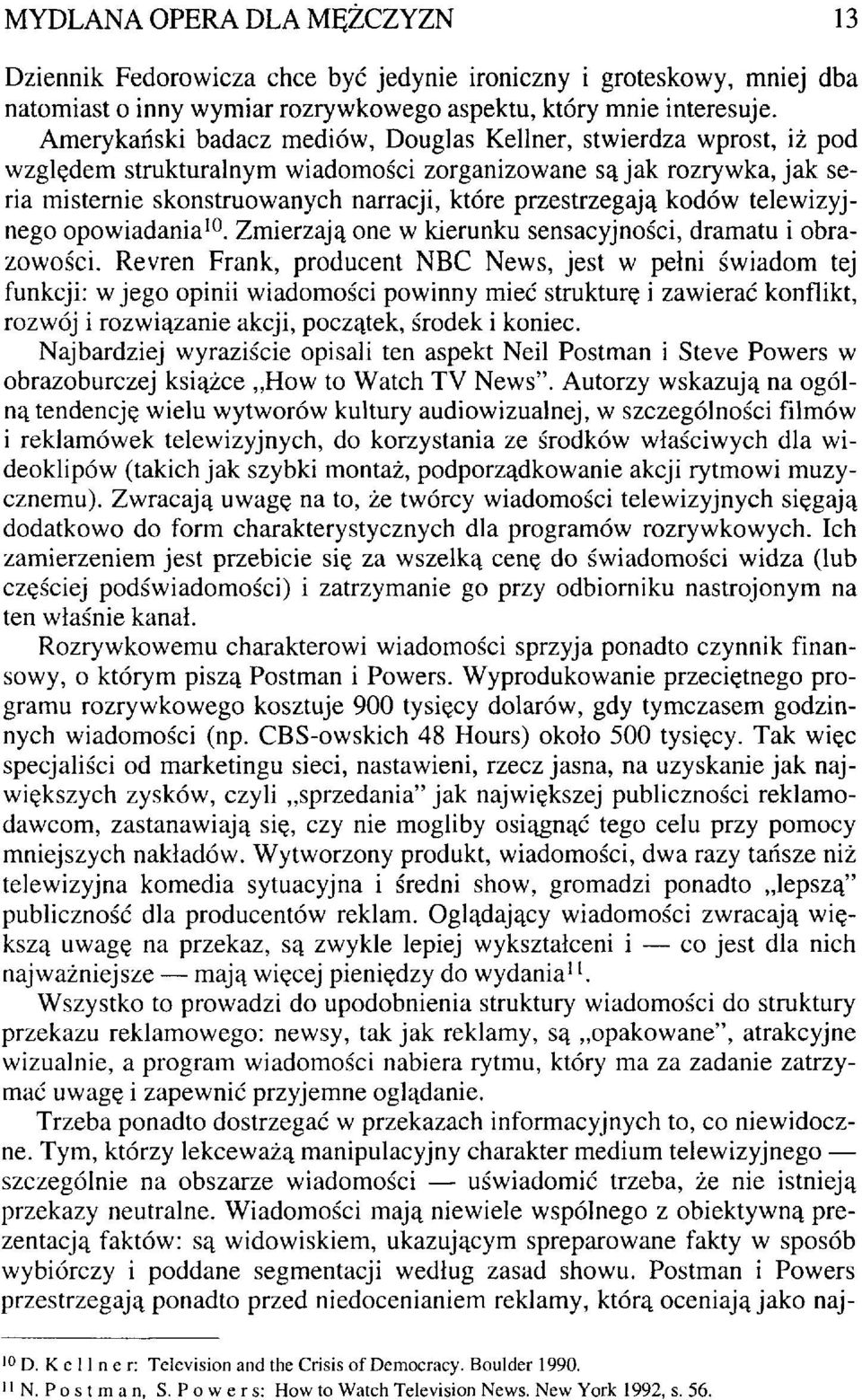 kodów telewizyjnego opowiadania 10. Zmierzają one w kierunku sensacyjności, dramatu i obrazowości.