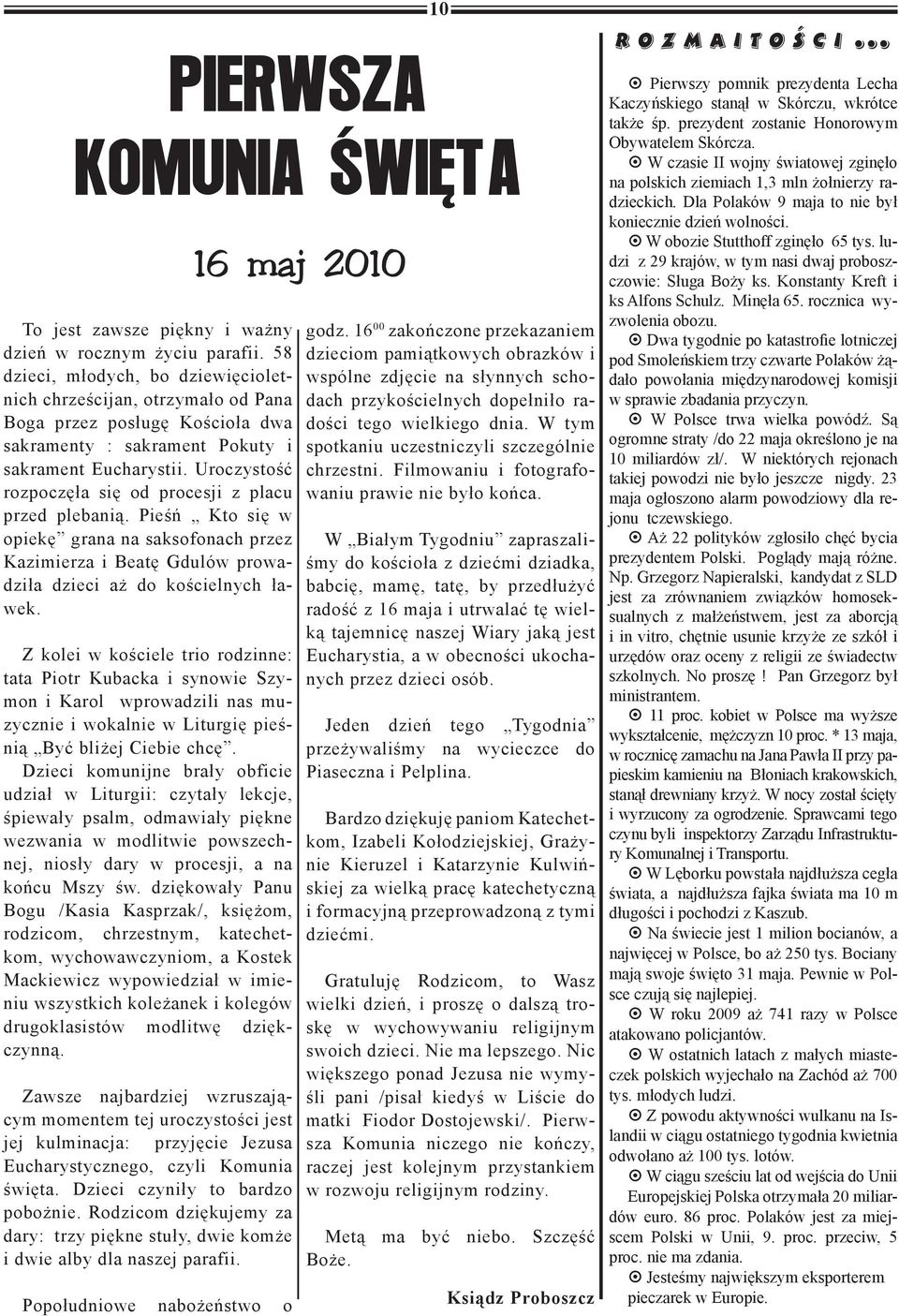 Uroczystość rozpoczęła się od procesji z placu przed plebanią. Pieśń Kto się w opiekę grana na saksofonach przez Kazimierza i Beatę Gdulów prowadziła dzieci aż do kościelnych ławek.