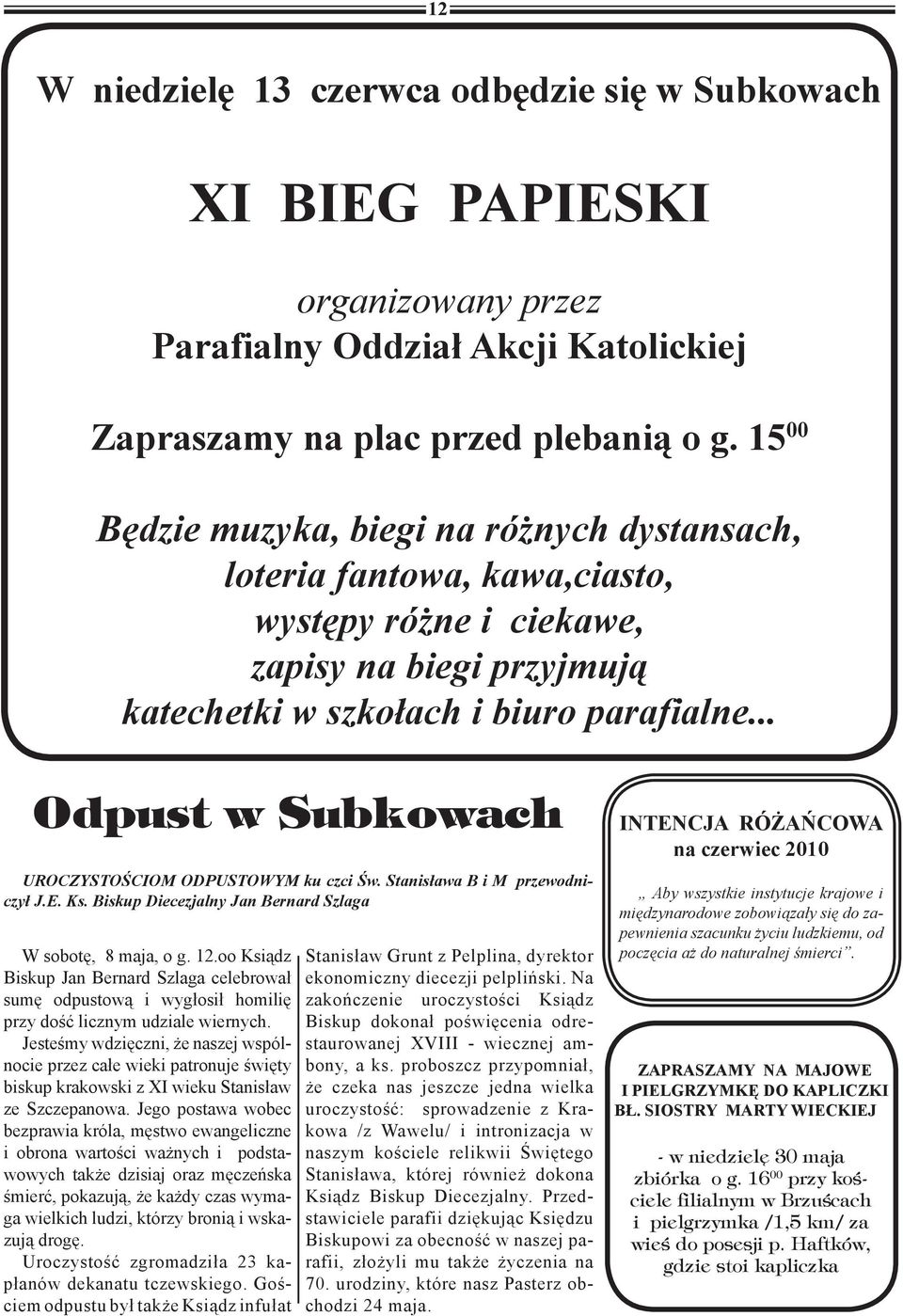 .. Odpust w Subkowach UROCZYSTOŚCIOM ODPUSTOWYM ku czci Św. Stanisława B i M przewodniczył J.E. Ks. Biskup Diecezjalny Jan Bernard Szlaga W sobotę, 8 maja, o g. 12.