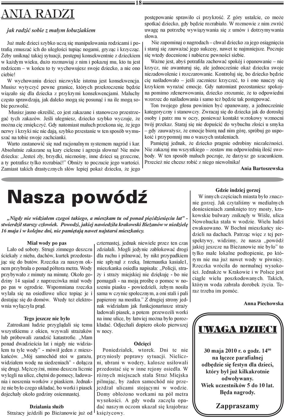 W wychowaniu dzieci niezwykle istotna jest konsekwencja. Musisz wytyczyć pewne granice, których przekroczenie będzie wiązało się dla dziecka z przykrymi konsekwencjami.