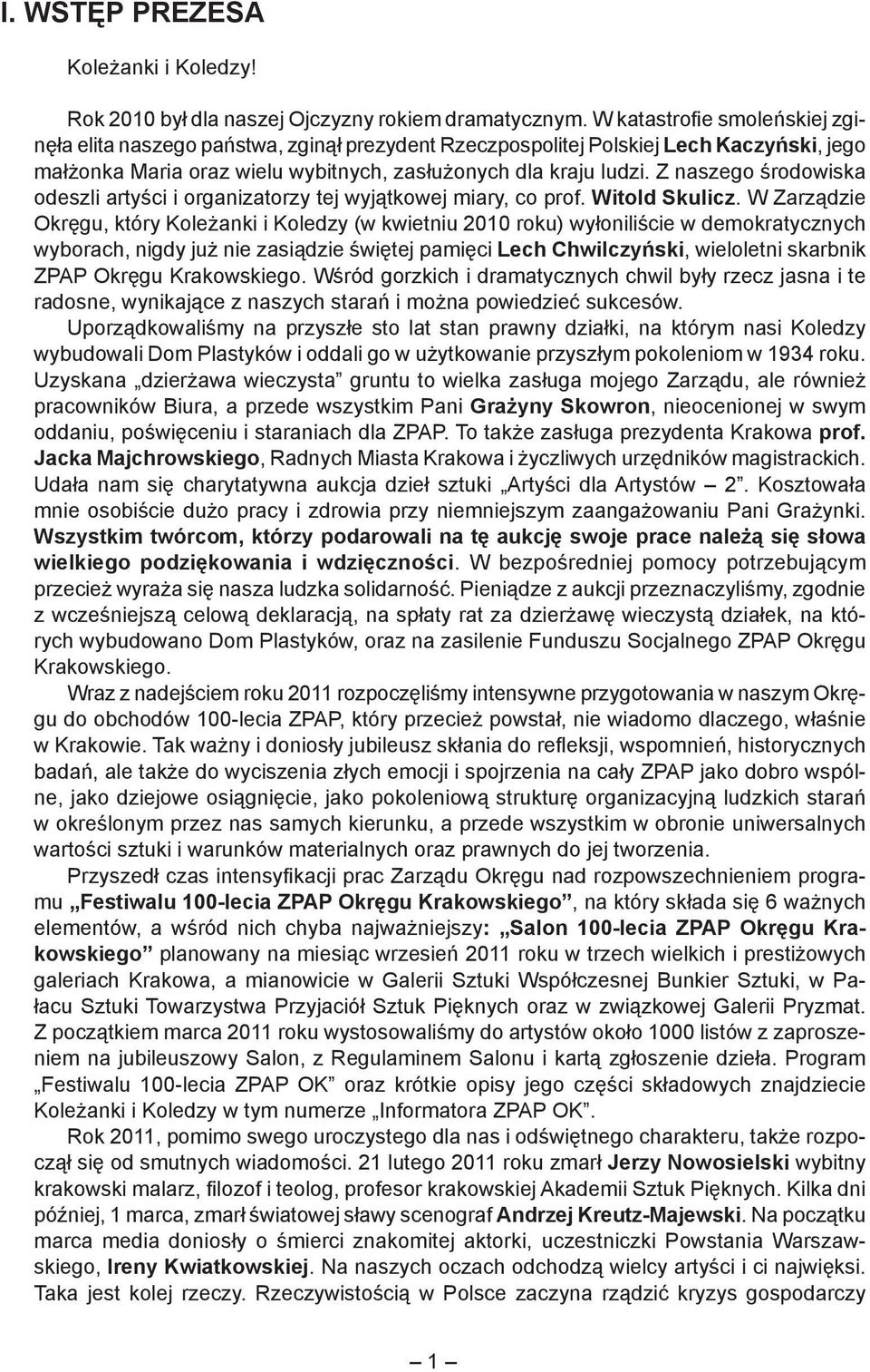 Z naszego środowiska odeszli artyści i organizatorzy tej wyjątkowej miary, co prof. Witold Skulicz.