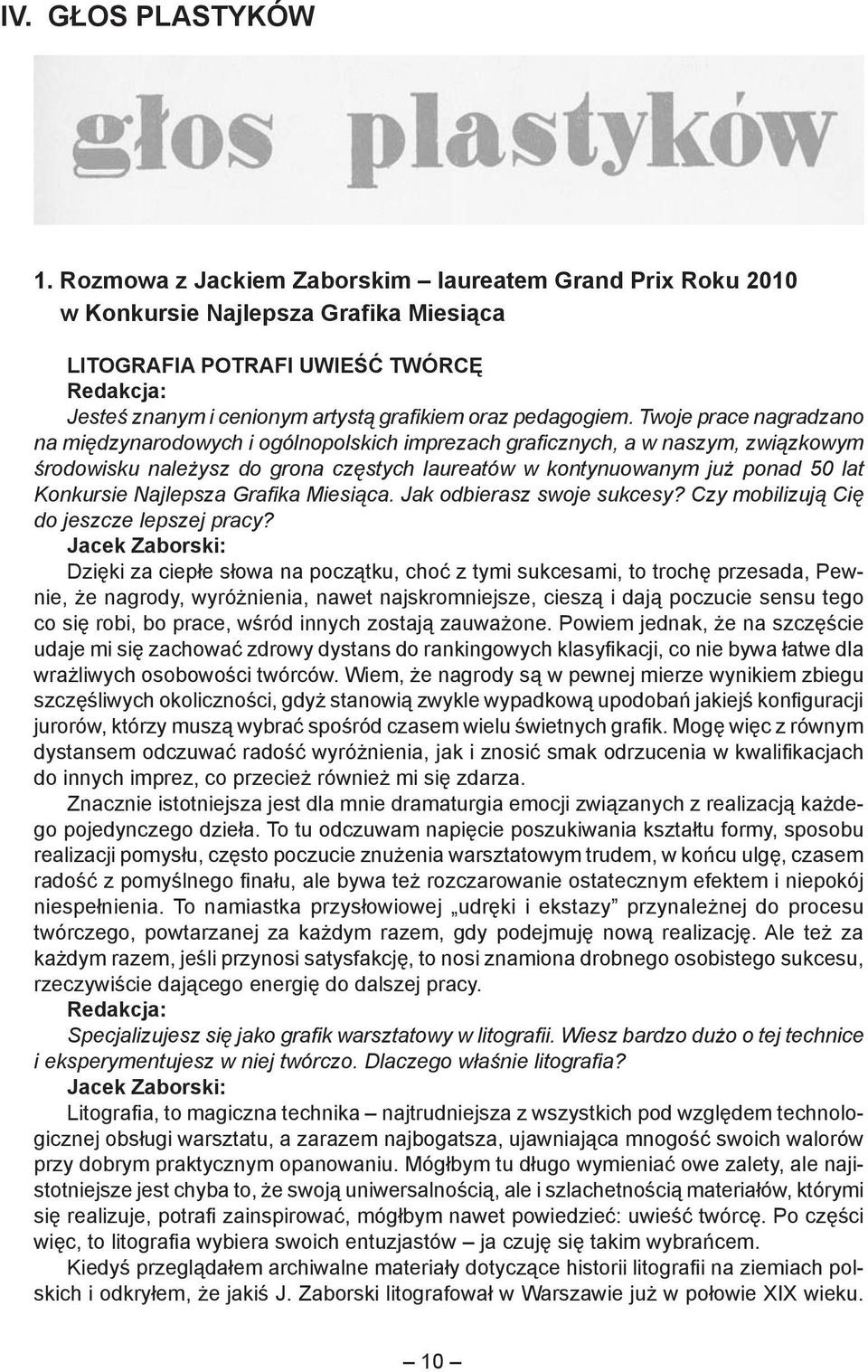 Twoje prace nagradzano na międzynarodowych i ogólnopolskich imprezach graficznych, a w naszym, związkowym środowisku należysz do grona częstych laureatów w kontynuowanym już ponad 50 lat Konkursie