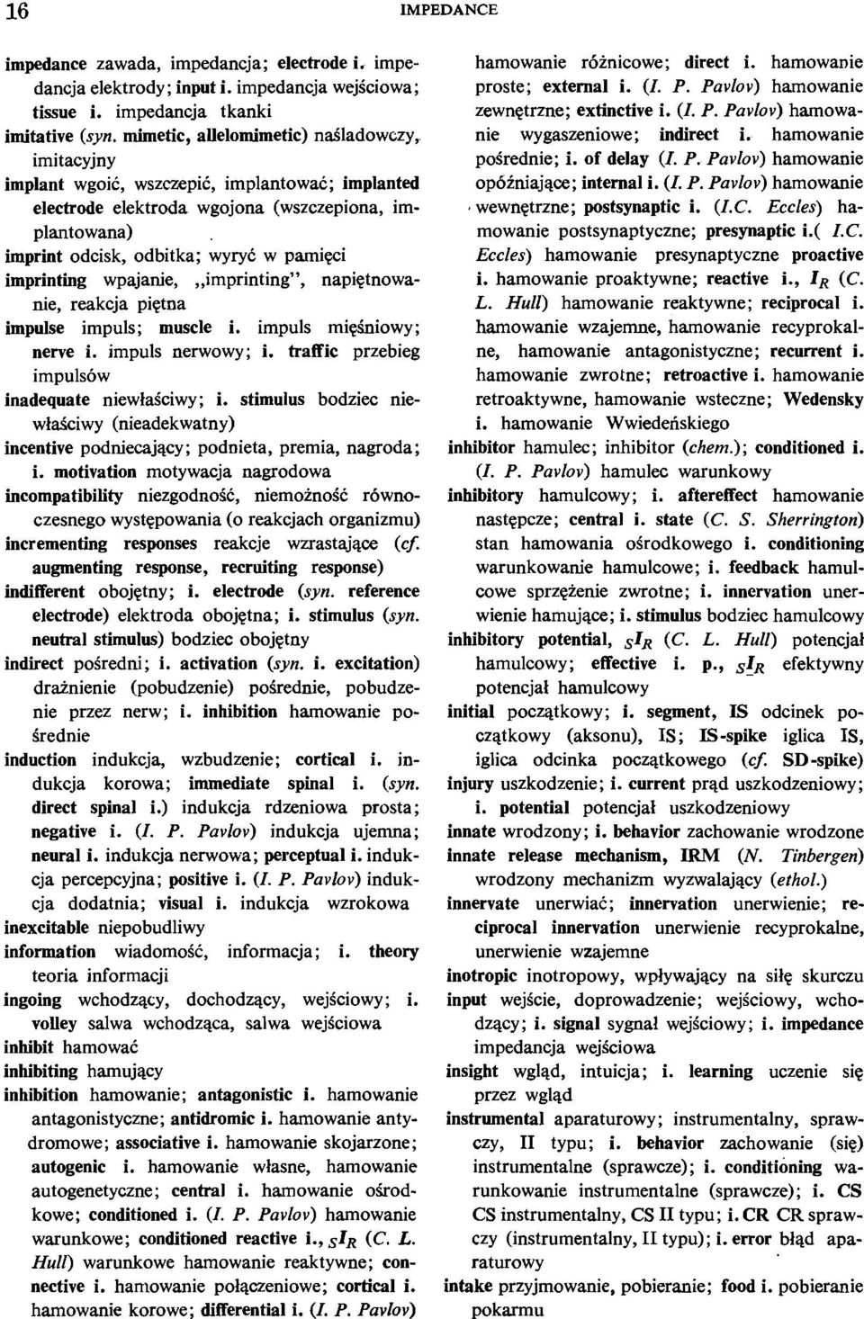 imprinting wpajanie,,,imprintingw, napietnowanie, reakcja pigtna impulse irnpuls; muscle i. irnpuls mi~iniowy; nerve i. irnpuls nerwowy; i. traffic przebieg irnpulsow inadequate niewlalciwy; i.