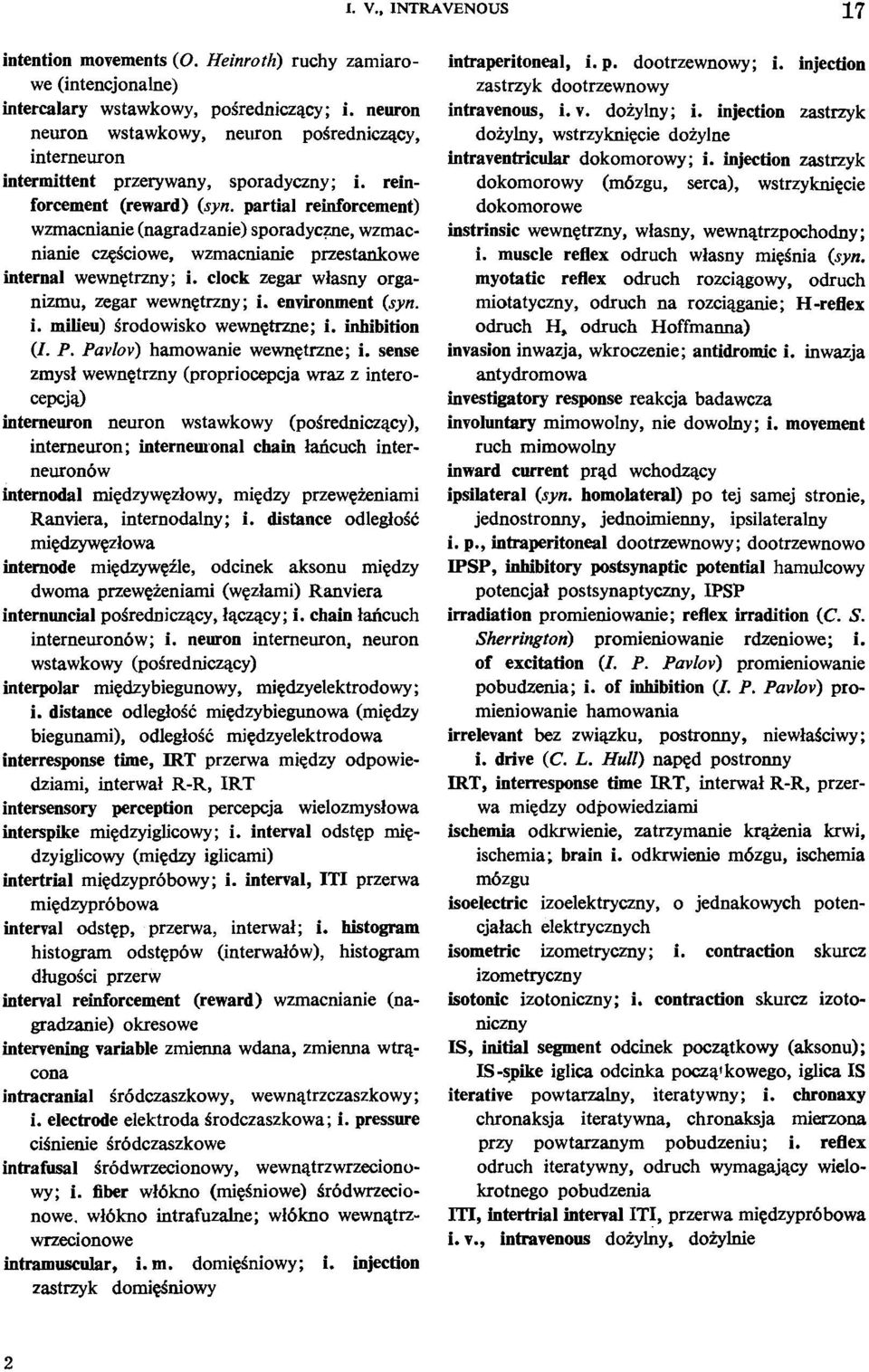 partial reinforcement) wzmacnianie (nagradzanie) sporadyc~e, wzmacnianie cqiciowe, wzmacnianie przestankowe internal wewngtrzny; i. clock zegar wlasny organizmu, zegar wewnctrzny; i. environment (syn.