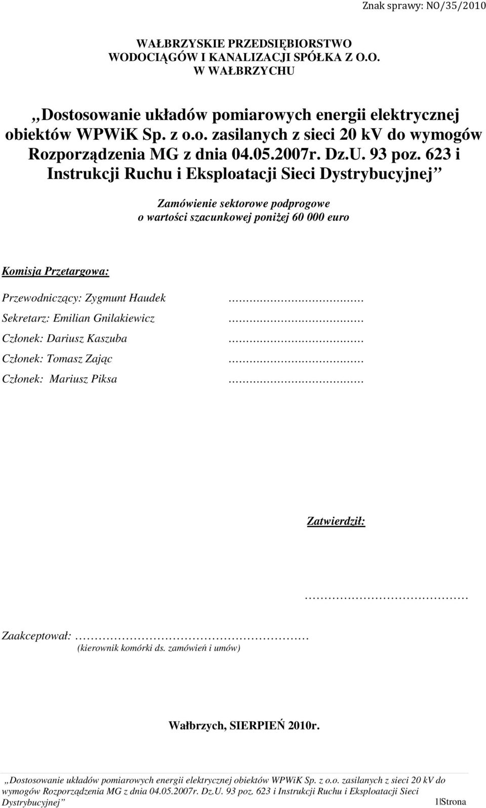 623 i Instrukcji Ruchu i Eksploatacji Sieci Zamówienie sektorowe podprogowe o wartości szacunkowej poniżej 60 000 euro Komisja Przetargowa: Przewodniczący: