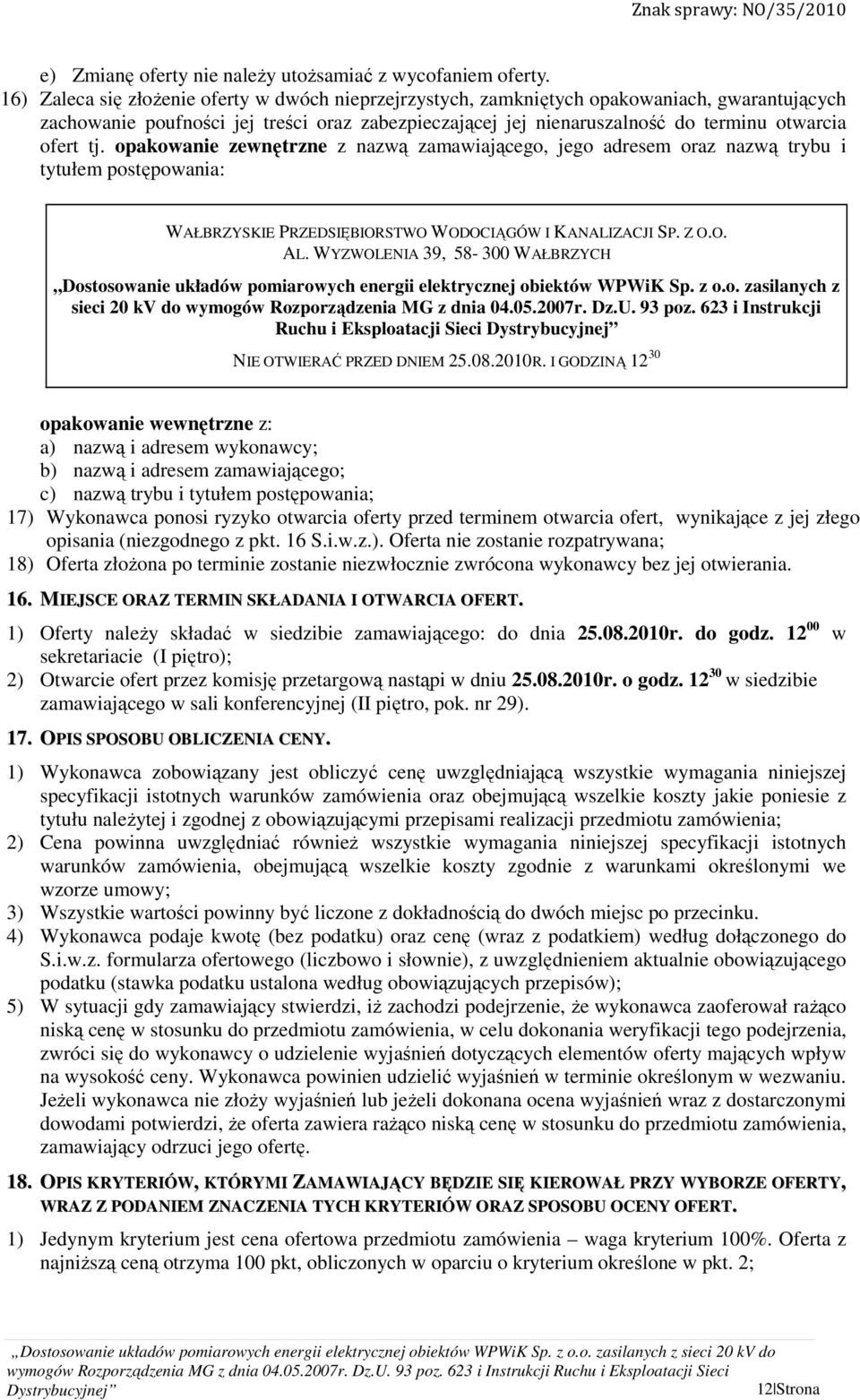 tj. opakowanie zewnętrzne z nazwą zamawiającego, jego adresem oraz nazwą trybu i tytułem postępowania: WAŁBRZYSKIE PRZEDSIĘBIORSTWO WODOCIĄGÓW I KANALIZACJI SP. Z O.O. AL.