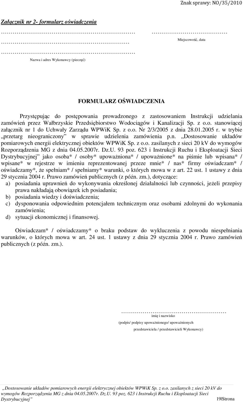 w trybie przetarg nieograniczony w sprawie udzielenia zamówienia p.n. Dostosowanie układów pomiarowych energii elektrycznej obiektów WPWiK Sp. z o.o. zasilanych z sieci 20 kv do wymogów Rozporządzenia MG z dnia 04.