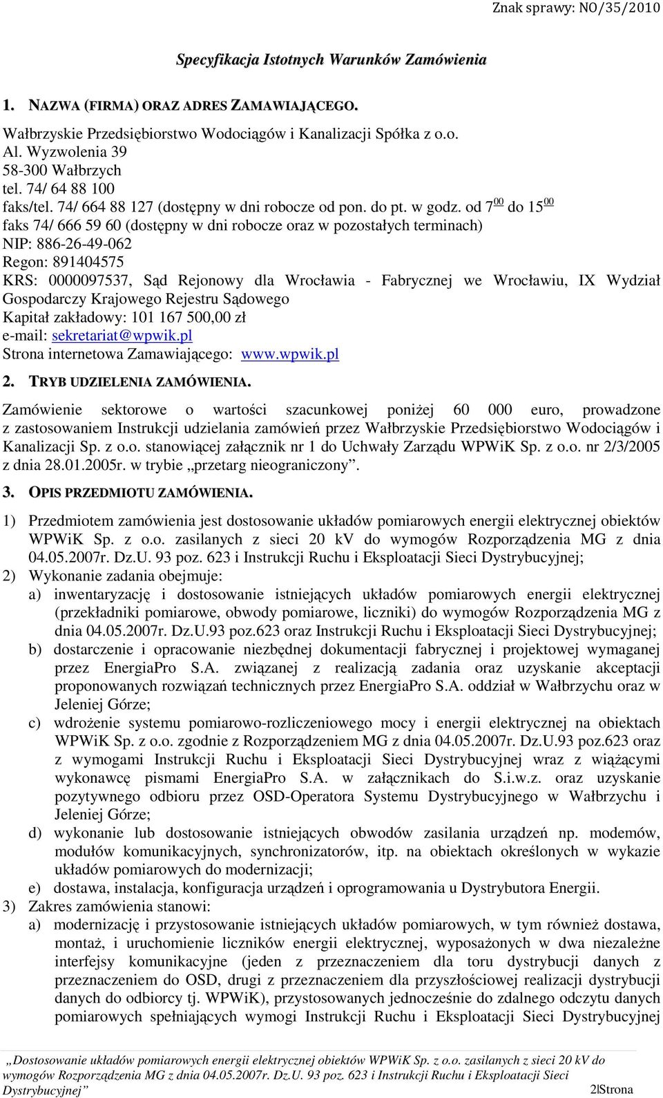 od 7 00 do 15 00 faks 74/ 666 59 60 (dostępny w dni robocze oraz w pozostałych terminach) NIP: 886-26-49-062 Regon: 891404575 KRS: 0000097537, Sąd Rejonowy dla Wrocławia - Fabrycznej we Wrocławiu, IX