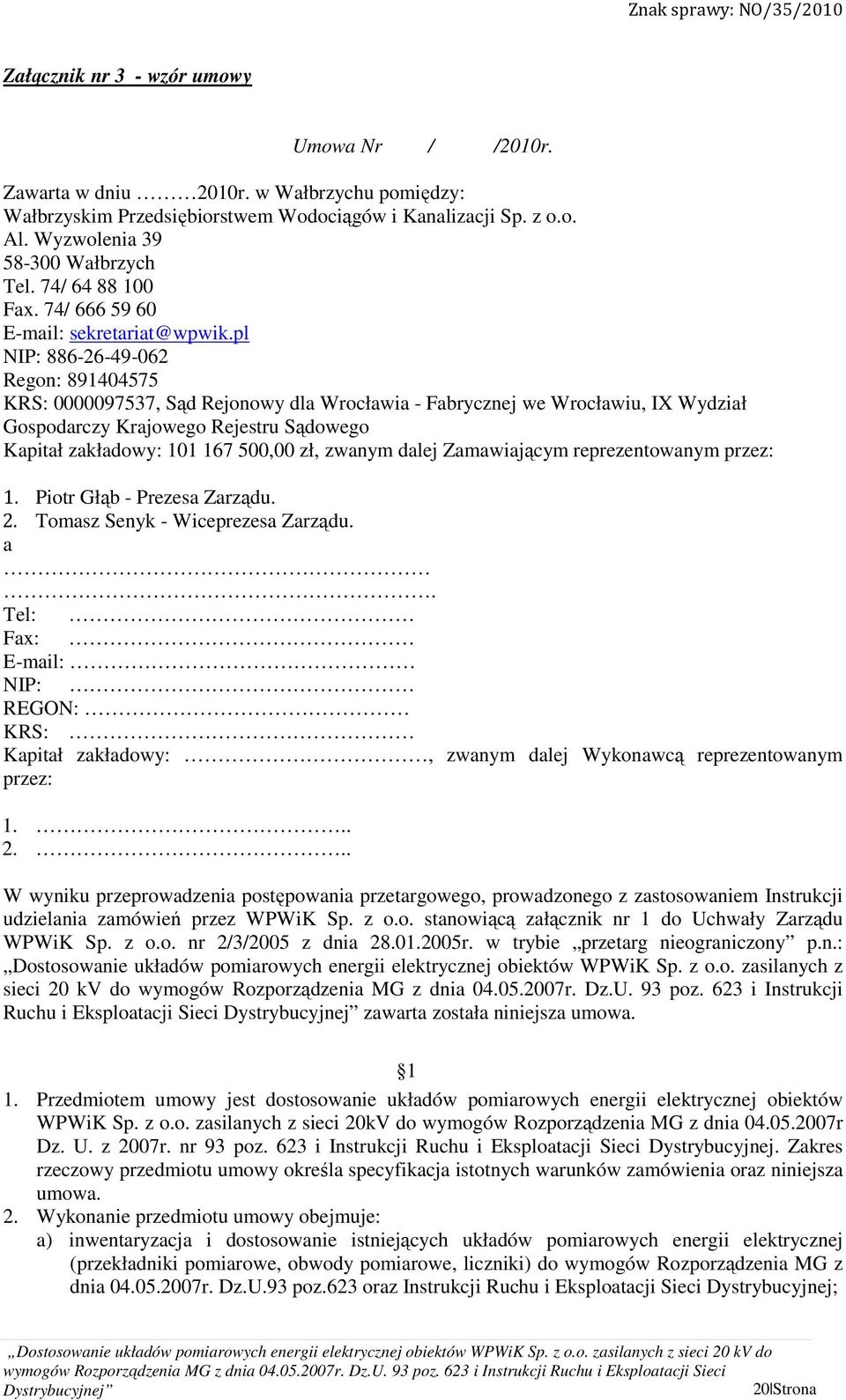 pl NIP: 886-26-49-062 Regon: 891404575 KRS: 0000097537, Sąd Rejonowy dla Wrocławia - Fabrycznej we Wrocławiu, IX Wydział Gospodarczy Krajowego Rejestru Sądowego Kapitał zakładowy: 101 167 500,00 zł,