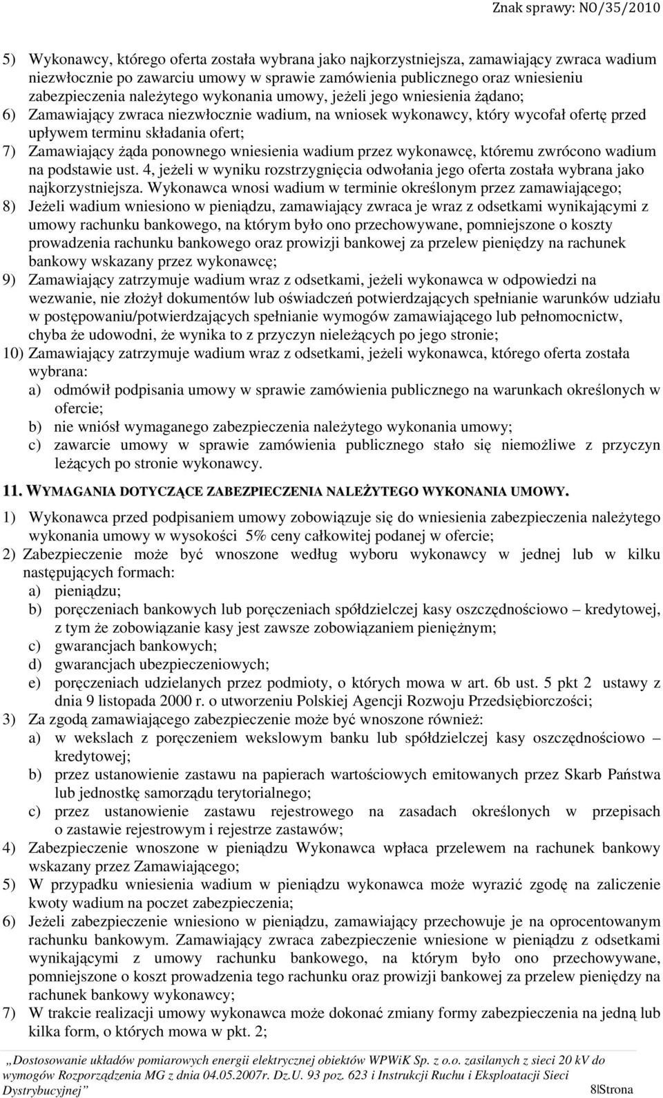 żąda ponownego wniesienia wadium przez wykonawcę, któremu zwrócono wadium na podstawie ust. 4, jeżeli w wyniku rozstrzygnięcia odwołania jego oferta została wybrana jako najkorzystniejsza.