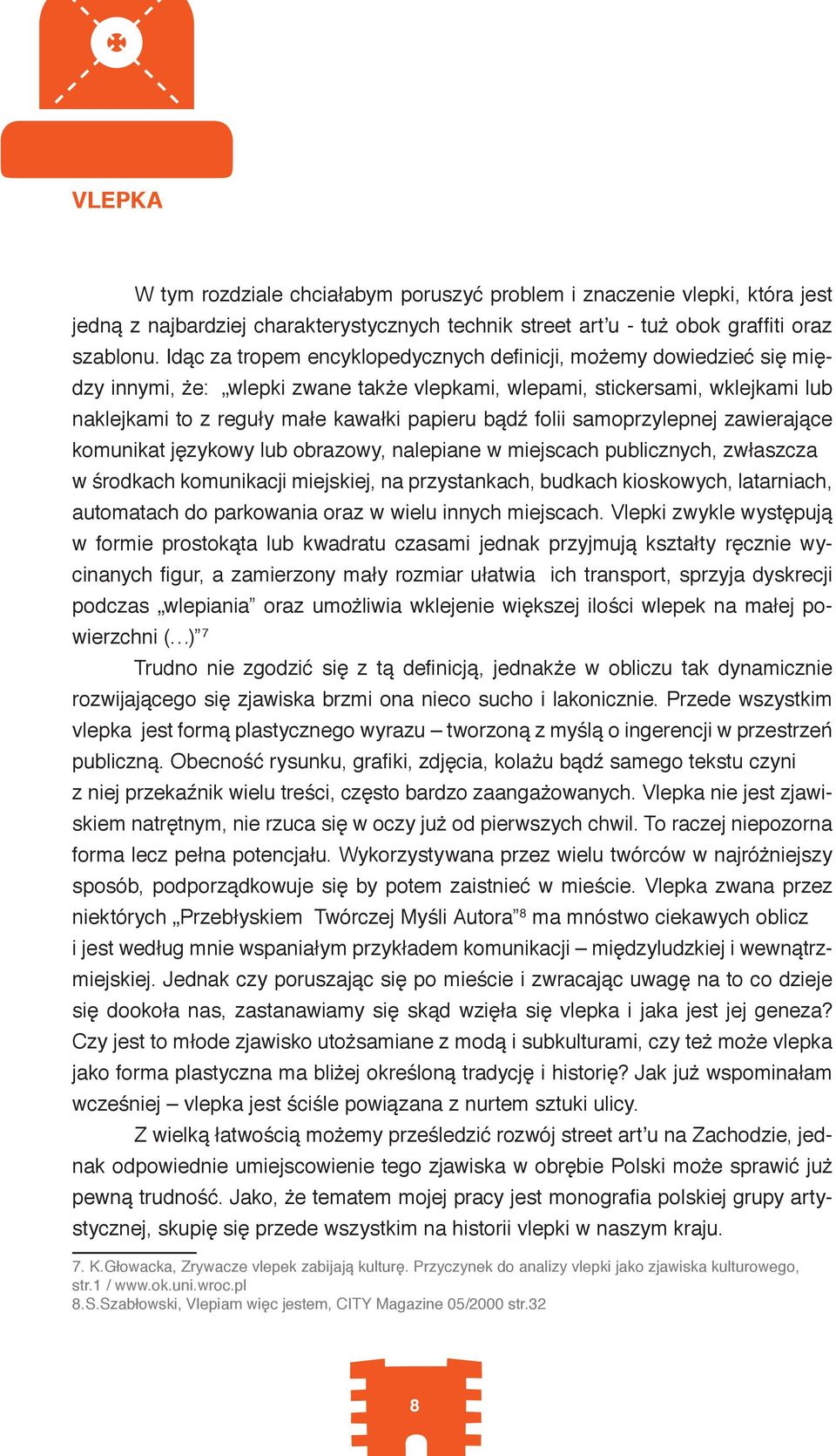 folii samoprzylepnej zawierające komunikat językowy lub obrazowy, nalepiane w miejscach publicznych, zwłaszcza w środkach komunikacji miejskiej, na przystankach, budkach kioskowych, latarniach,