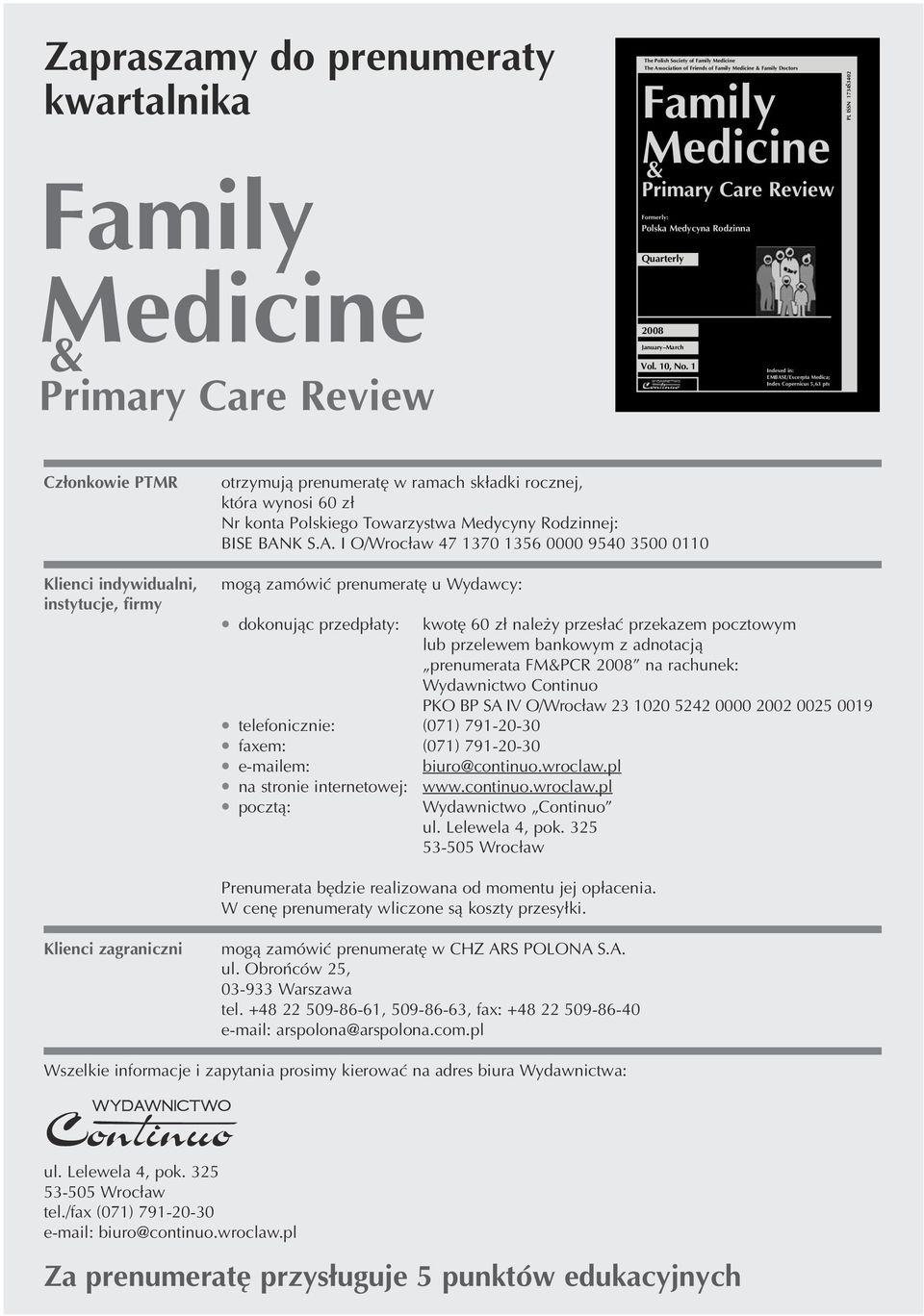 1 Indexed in: EMBASE/Excerpta Medica; Index Copernicus 5,63 pts PL ISSN 1734Š3402 Członkowie PTMR Klienci indywidualni, instytucje, firmy otrzymują prenumeratę w ramach składki rocznej, która wynosi