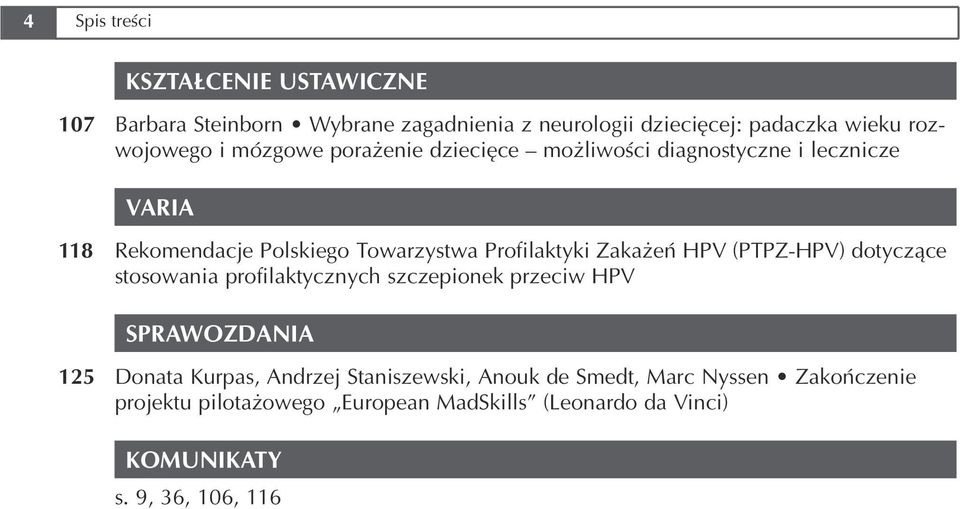 Zakażeń HPV (PTPZ HPV) dotyczące stosowania profilaktycznych szczepionek przeciw HPV SPRAWOZDANIA 125 Donata Kurpas, Andrzej