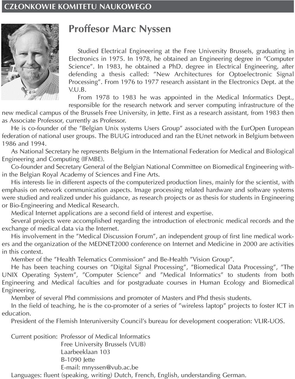 degree in Electrical Engineering, after defending a thesis called: New Architectures for Optoelectronic Signal Processing. From 1976 to 1977 research assistant in the Electronics Dept. at the V.U.B.