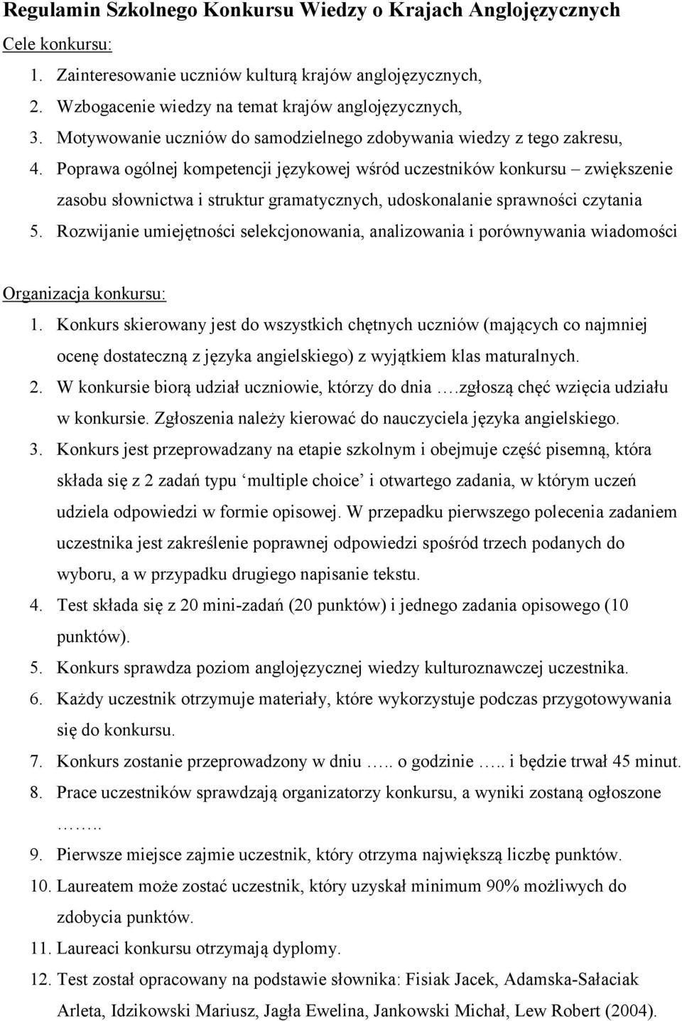 Poprawa ogólnej kompetencji językowej wśród uczestników konkursu zwiększenie zasobu słownictwa i struktur gramatycznych, udoskonalanie sprawności czytania 5.