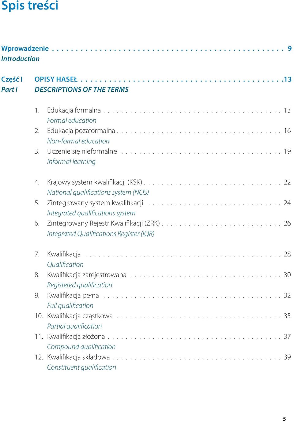 Krajowy system kwalifikacji (KSK)............................... 22 National qualifications system (NQS) 5. Zintegrowany system kwalifikacji.............................. 24 Integrated qualifications system 6.