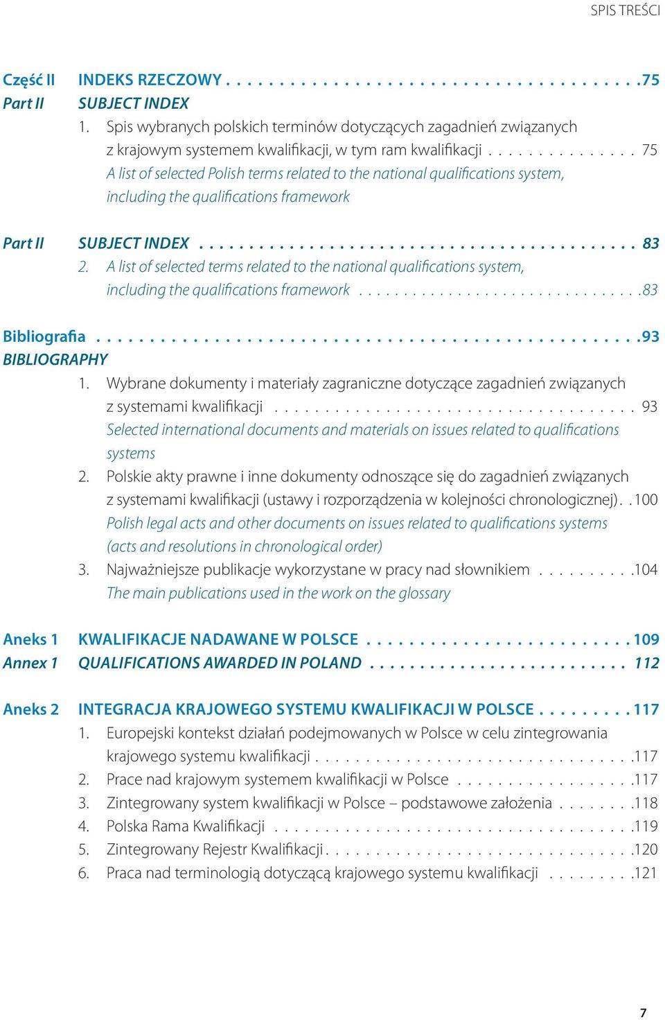 A list of selected terms related to the national qualifications system, including the qualifications framework................................83 Bibliografia 93 BIBLIOGRAPHY 1.