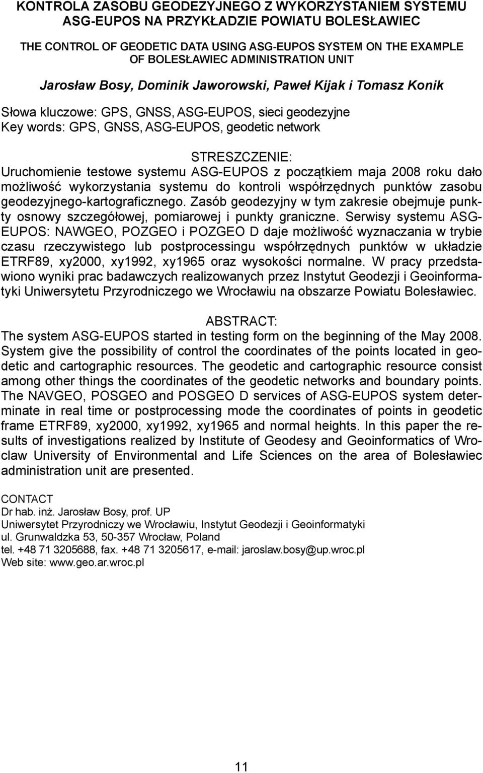 testowe systemu ASG-EUPOS z początkiem maja 2008 roku dało możliwość wykorzystania systemu do kontroli współrzędnych punktów zasobu geodezyjnego-kartograficznego.