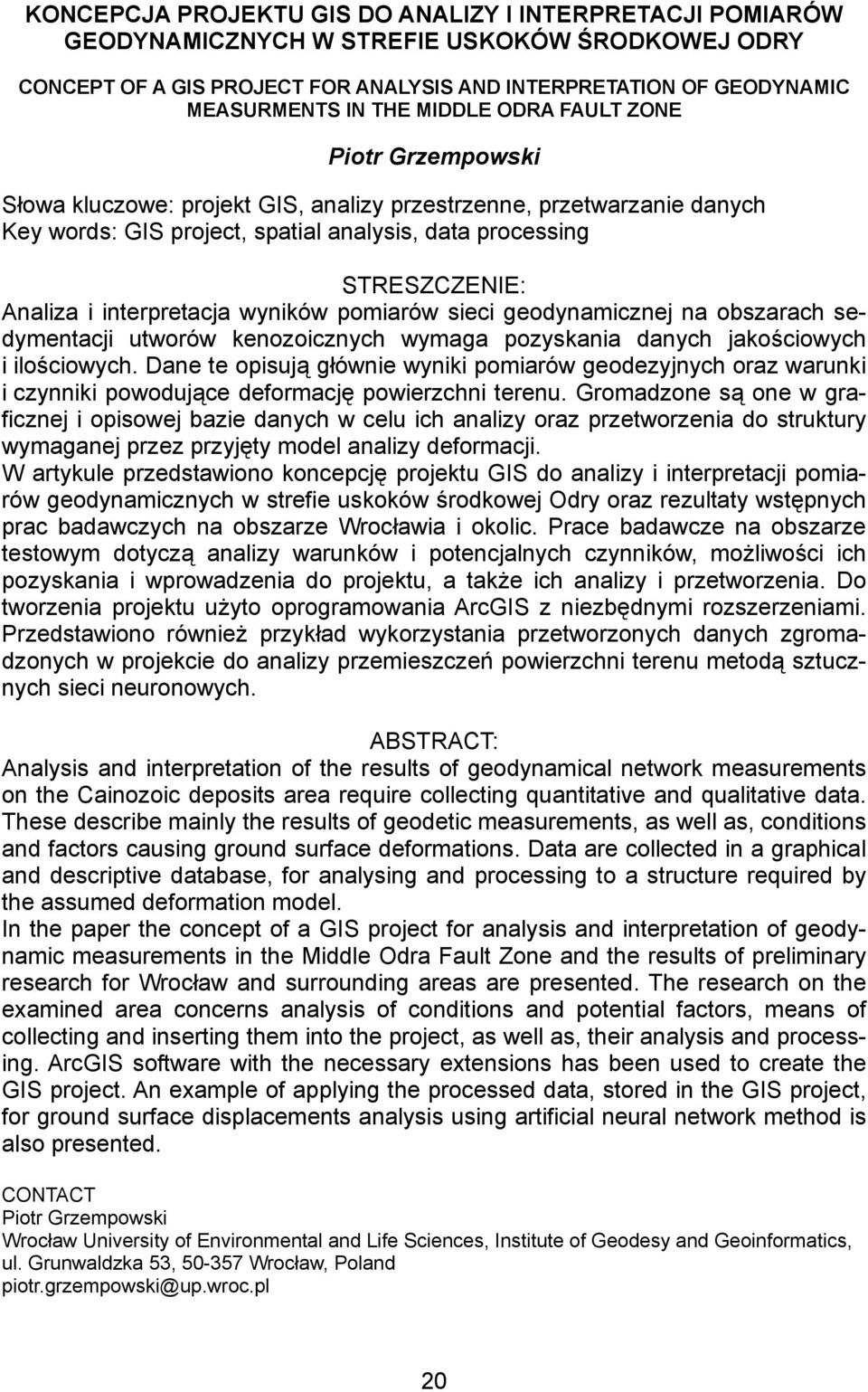 interpretacja wyników pomiarów sieci geodynamicznej na obszarach sedymentacji utworów kenozoicznych wymaga pozyskania danych jakościowych i ilościowych.