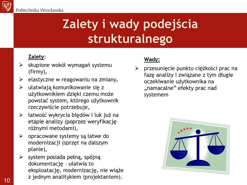 opracowane systemy są łatwe do modernizacji (sprzęt na dalszym planie), system posiada pełną, spójną dokumentację ułatwia to eksploatację, modernizację, nie wiąże z