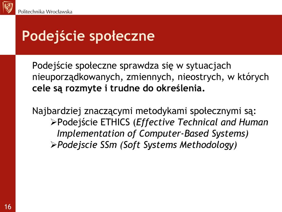 Najbardziej znaczącymi metodykami społecznymi są: Podejście ETHICS (Effective