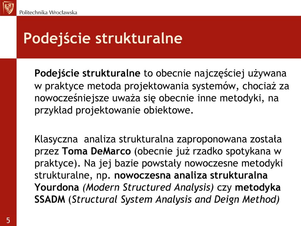 Klasyczna analiza strukturalna zaproponowana została przez Toma DeMarco (obecnie już rzadko spotykana w praktyce).