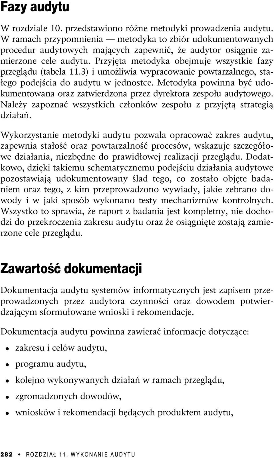 Przyjęta metodyka obejmuje wszystkie fazy przeglądu (tabela 11.3) i umożliwia wypracowanie powtarzalnego, stałego podejścia do audytu w jednostce.