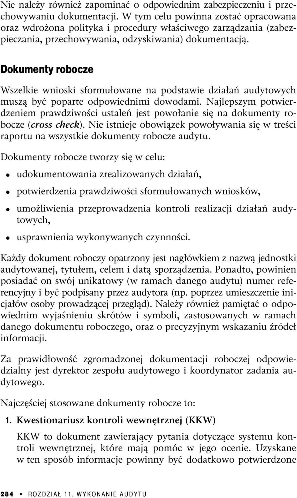 Dokumenty robocze Wszelkie wnioski sformułowane na podstawie działań audytowych muszą być poparte odpowiednimi dowodami.