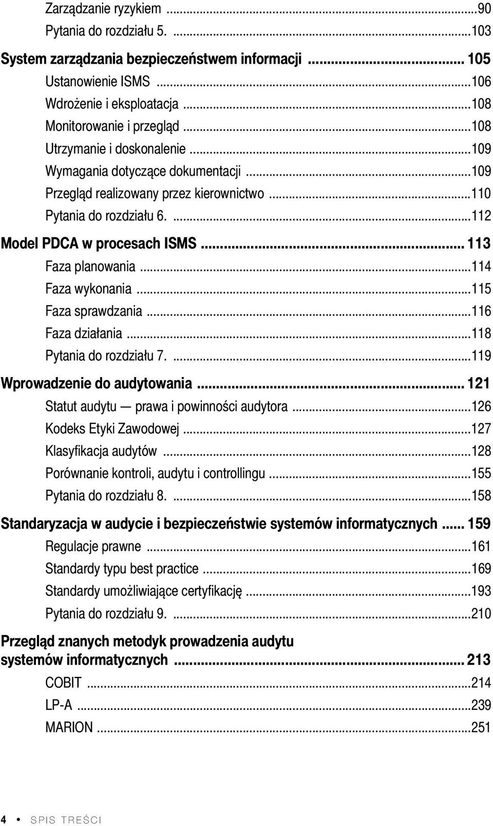 .. 113 Faza planowania...114 Faza wykonania...115 Faza sprawdzania...116 Faza działania...118 Pytania do rozdziału 7....119 Wprowadzenie do audytowania... 121 Statut audytu prawa i powinności audytora.
