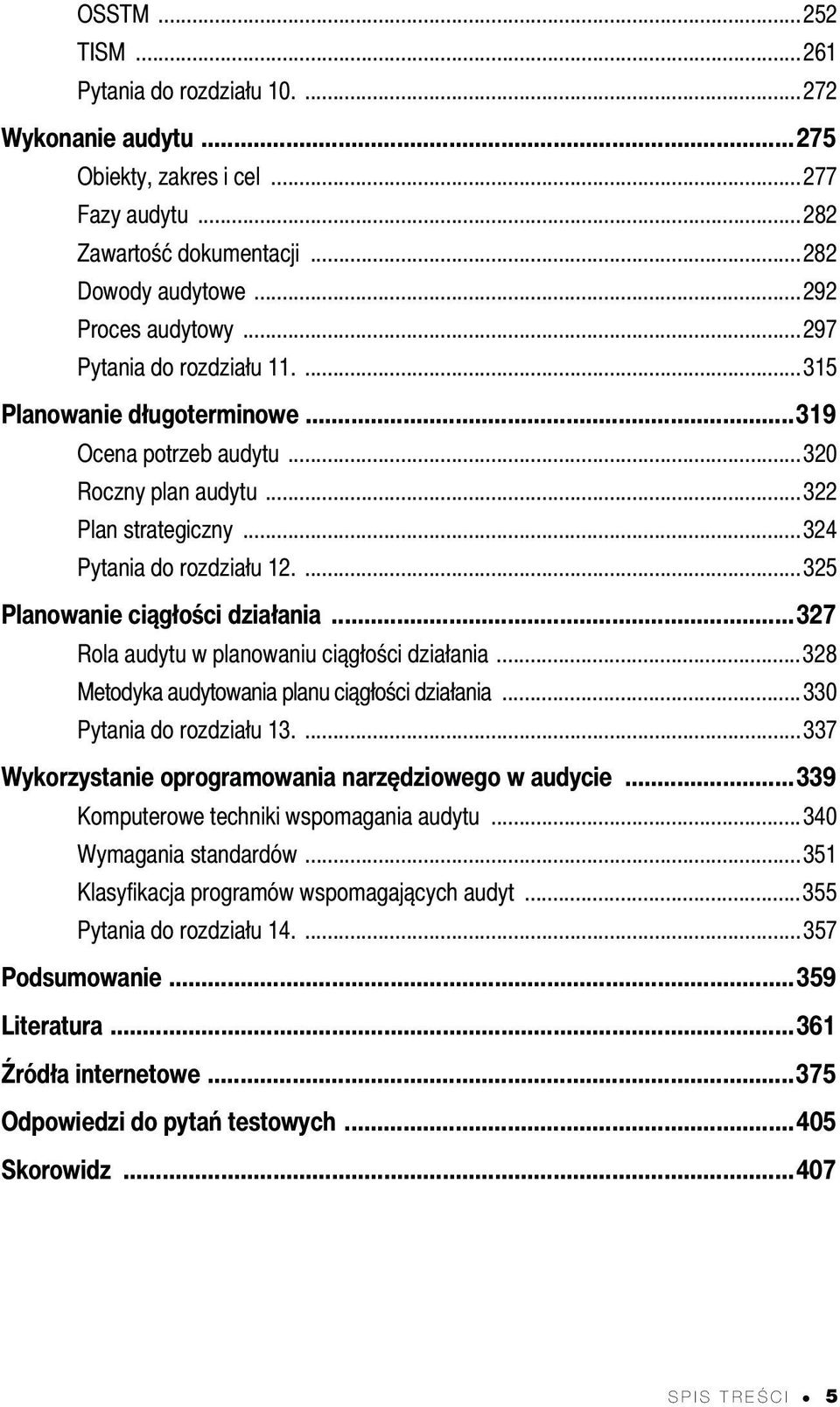 ...325 Planowanie ciągłości działania...327 Rola audytu w planowaniu ciągłości działania...328 Metodyka audytowania planu ciągłości działania...330 Pytania do rozdziału 13.