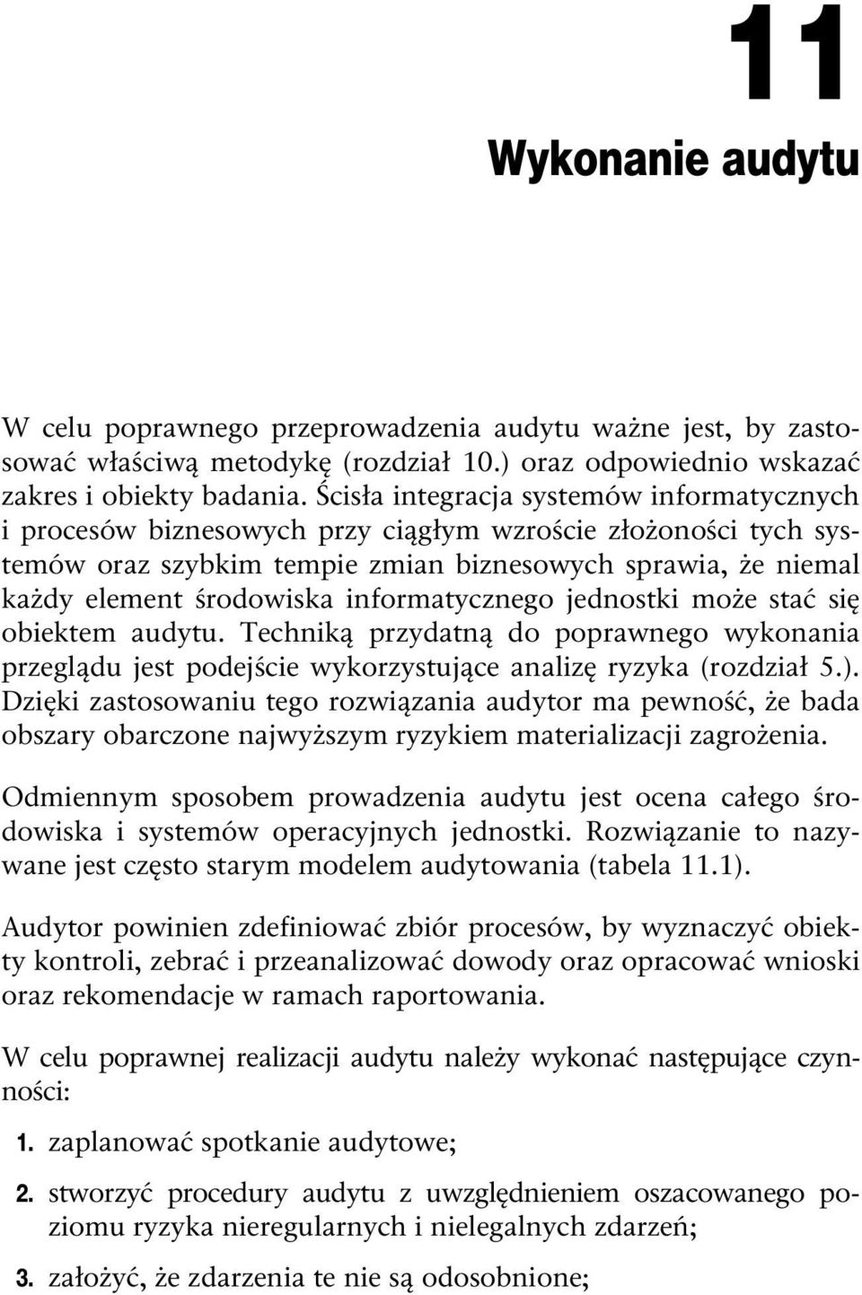informatycznego jednostki może stać się obiektem audytu. Techniką przydatną do poprawnego wykonania przeglądu jest podejście wykorzystujące analizę ryzyka (rozdział 5.).
