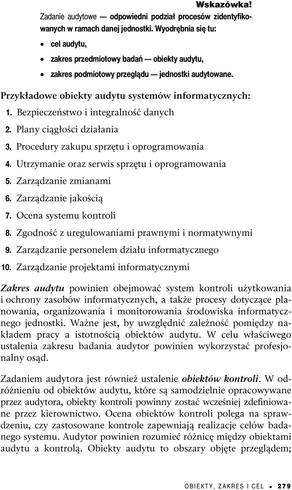 Bezpieczeństwo i integralność danych 2. Plany ciągłości działania 3. Procedury zakupu sprzętu i oprogramowania 4. Utrzymanie oraz serwis sprzętu i oprogramowania 5. Zarządzanie zmianami 6.