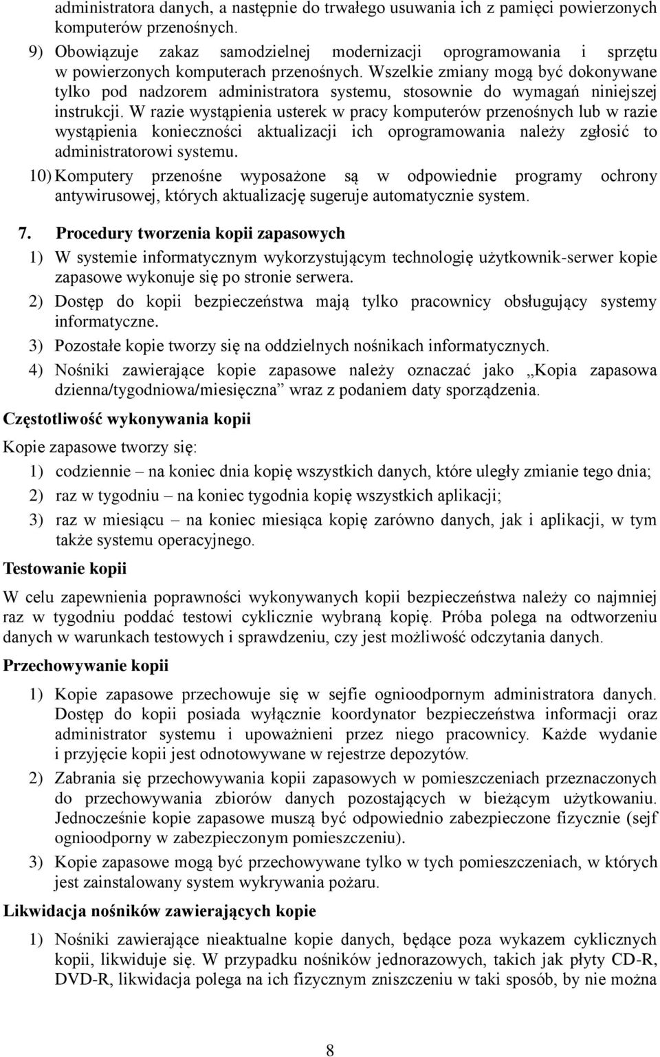 Wszelkie zmiany mogą być dokonywane tylko pod nadzorem administratora systemu, stosownie do wymagań niniejszej instrukcji.