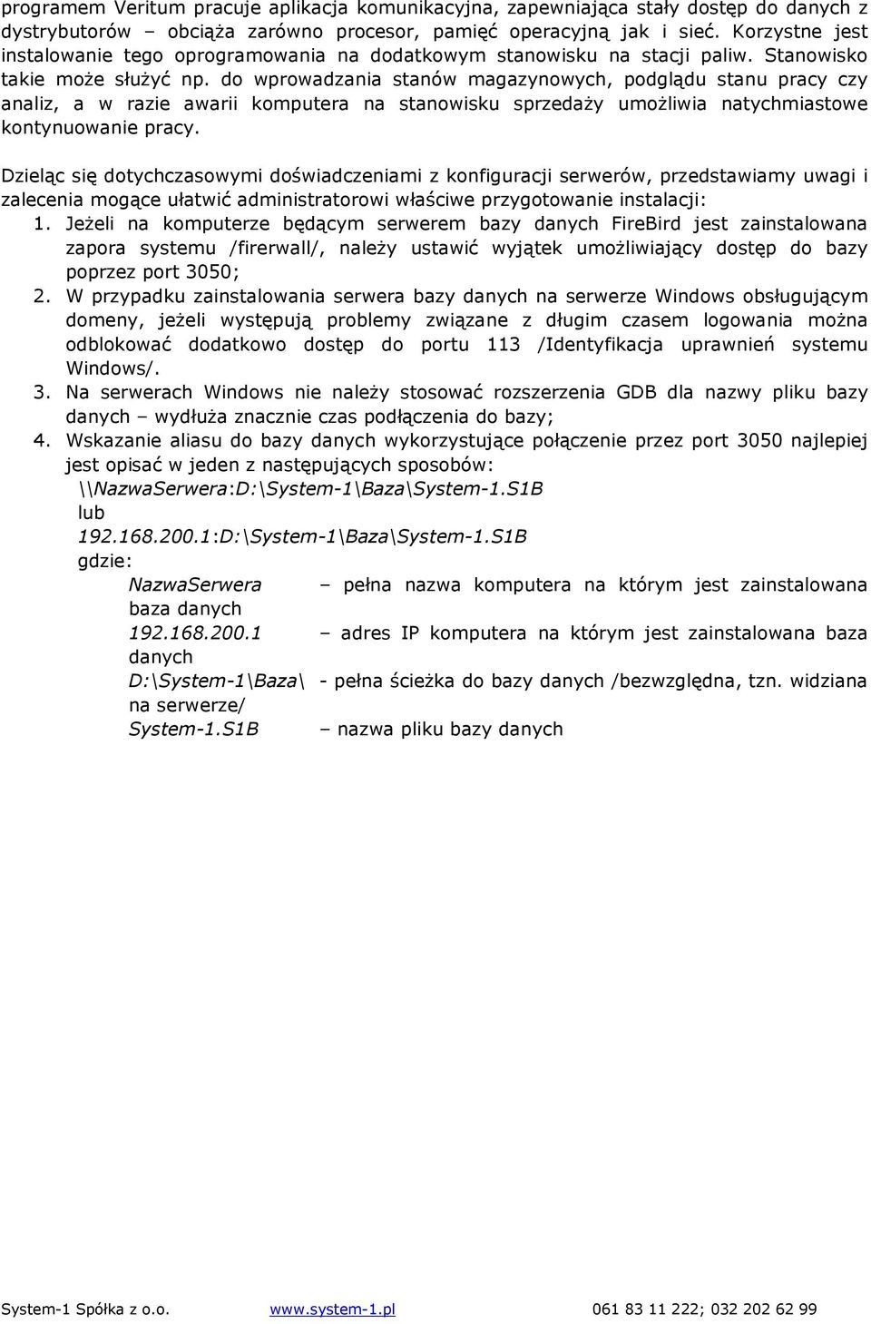 do wprowadzania stanów magazynowych, podglądu stanu pracy czy analiz, a w razie awarii komputera na stanowisku sprzedaży umożliwia natychmiastowe kontynuowanie pracy.