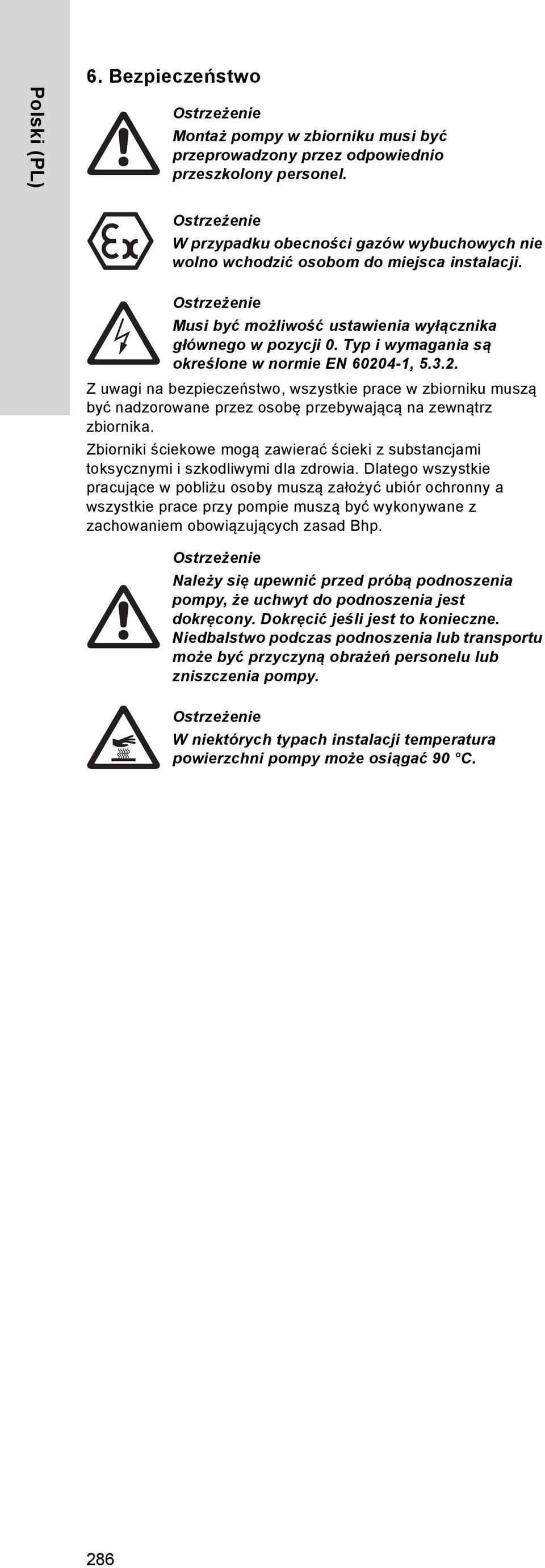 Typ i wymagania są określone w normie EN 60204-1, 5.3.2. Z uwagi na bezpieczeństwo, wszystkie prace w zbiorniku muszą być nadzorowane przez osobę przebywającą na zewnątrz zbiornika.