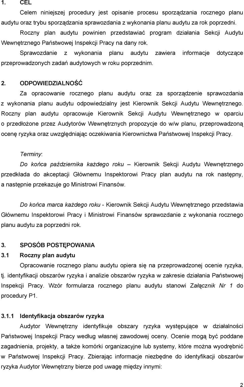 Sprawozdanie z wykonania planu audytu zawiera informacje dotyczące przeprowadzonych zadań audytowych w roku poprzednim. 2.