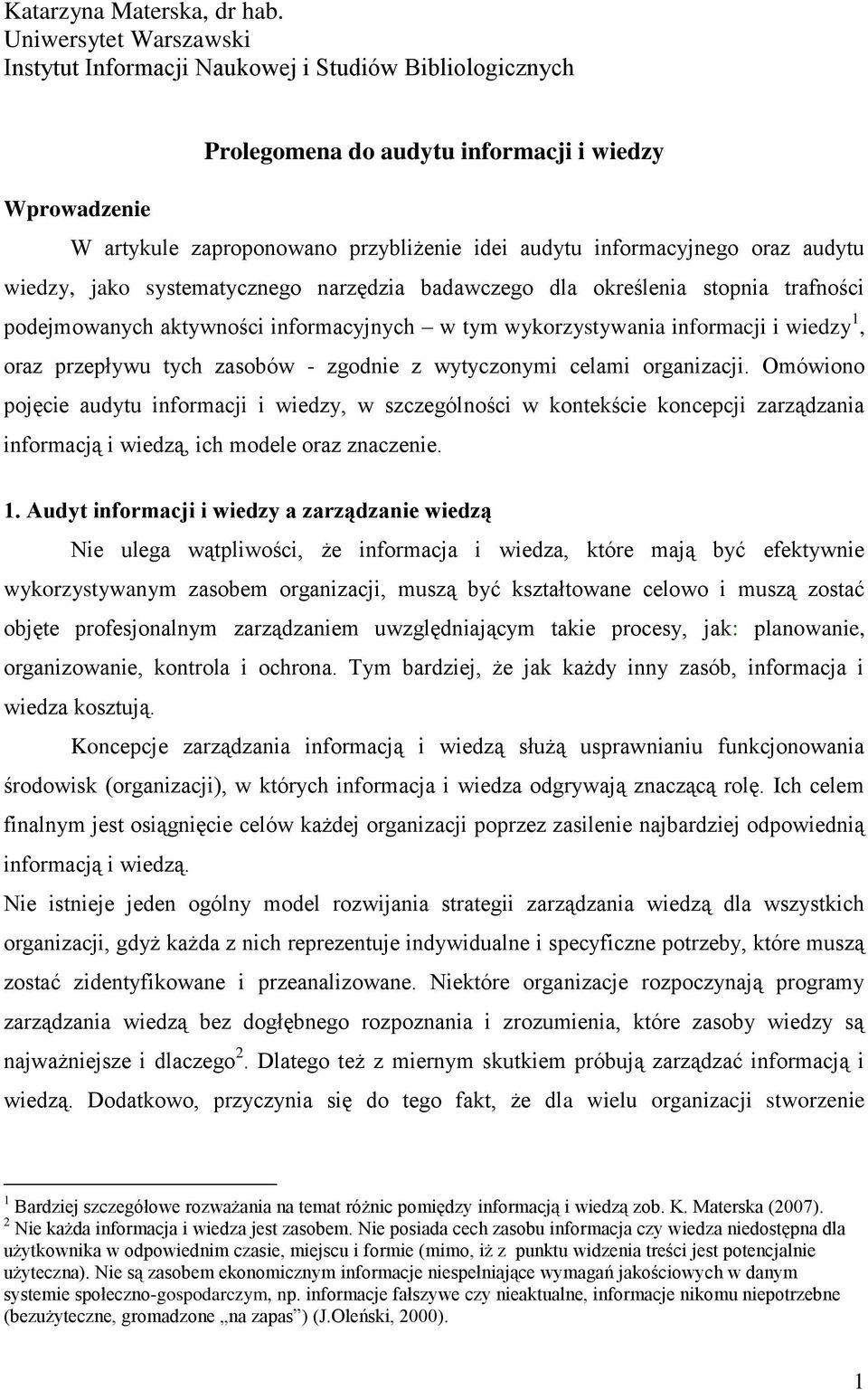 oraz audytu wiedzy, jako systematycznego narzędzia badawczego dla określenia stopnia trafności podejmowanych aktywności informacyjnych w tym wykorzystywania informacji i wiedzy 1, oraz przepływu tych