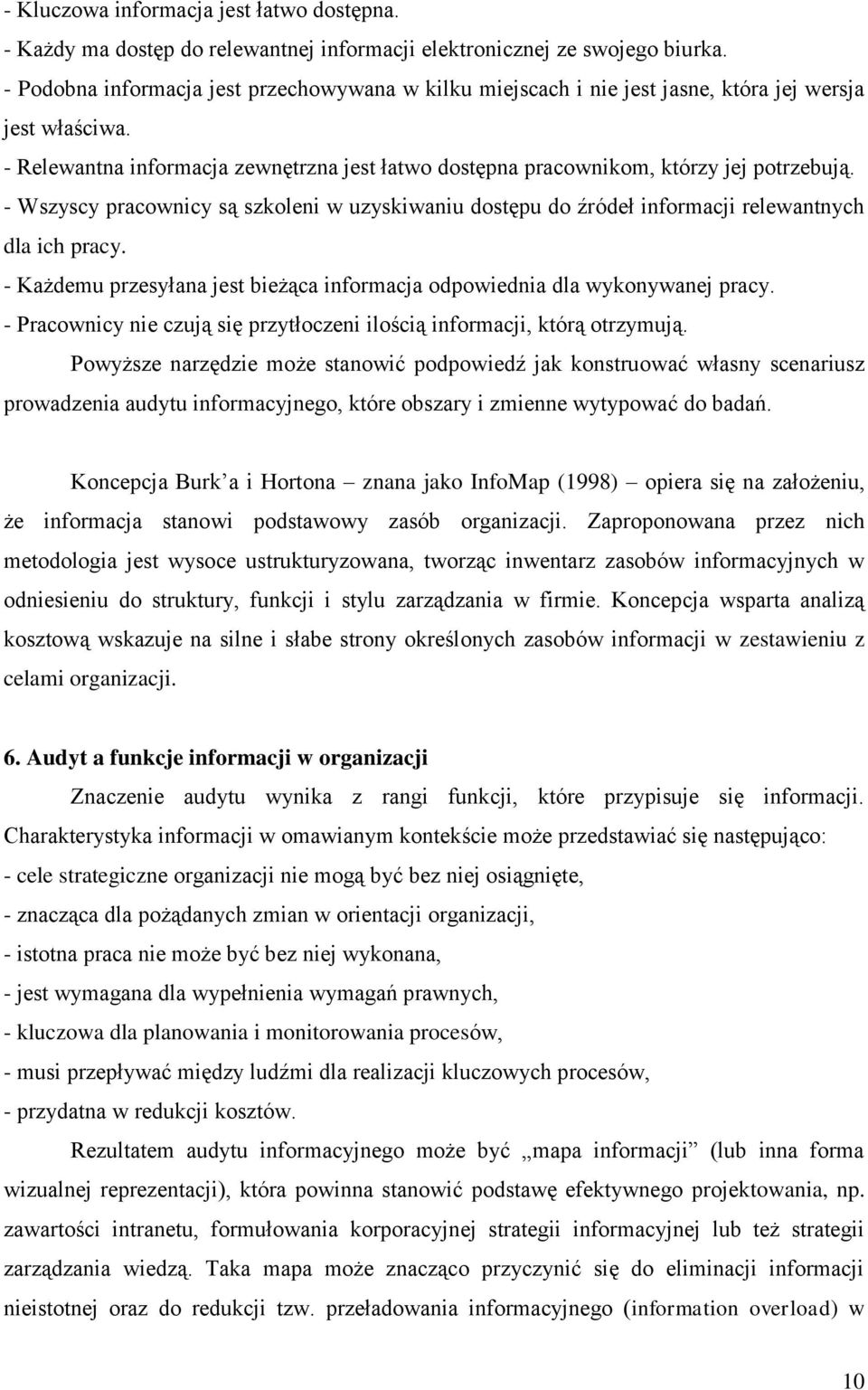 - Wszyscy pracownicy są szkoleni w uzyskiwaniu dostępu do źródeł informacji relewantnych dla ich pracy. - Każdemu przesyłana jest bieżąca informacja odpowiednia dla wykonywanej pracy.