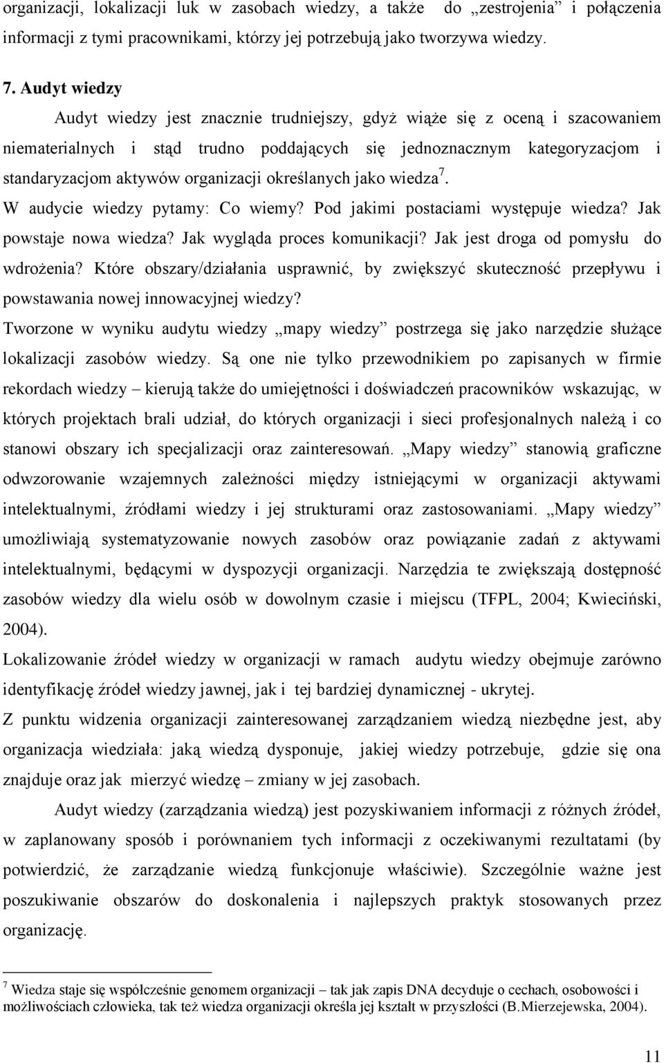 organizacji określanych jako wiedza 7. W audycie wiedzy pytamy: Co wiemy? Pod jakimi postaciami występuje wiedza? Jak powstaje nowa wiedza? Jak wygląda proces komunikacji?