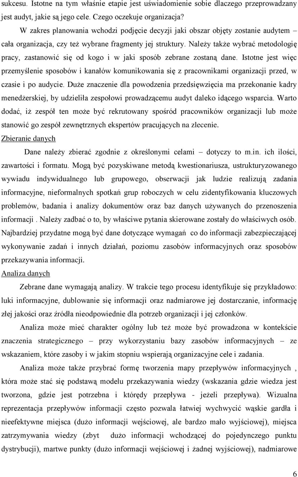 Należy także wybrać metodologię pracy, zastanowić się od kogo i w jaki sposób zebrane zostaną dane.