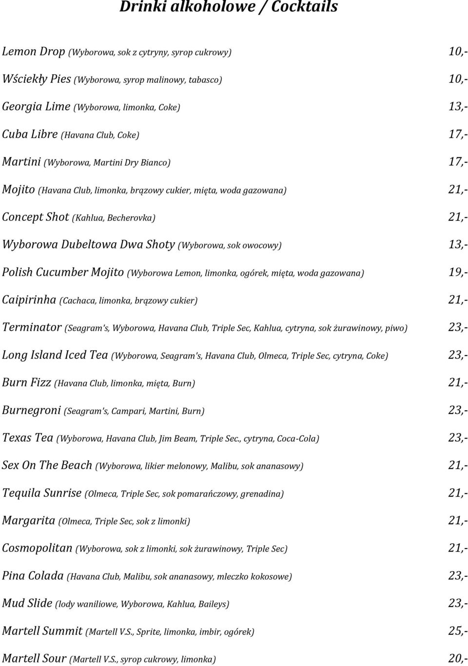 Dwa Shoty (Wyborowa, sok owocowy) 13,- Polish Cucumber Mojito (Wyborowa Lemon, limonka, ogórek, mięta, woda gazowana) 19,- Caipirinha (Cachaca, limonka, brązowy cukier) 21,- Terminator (Seagram's,