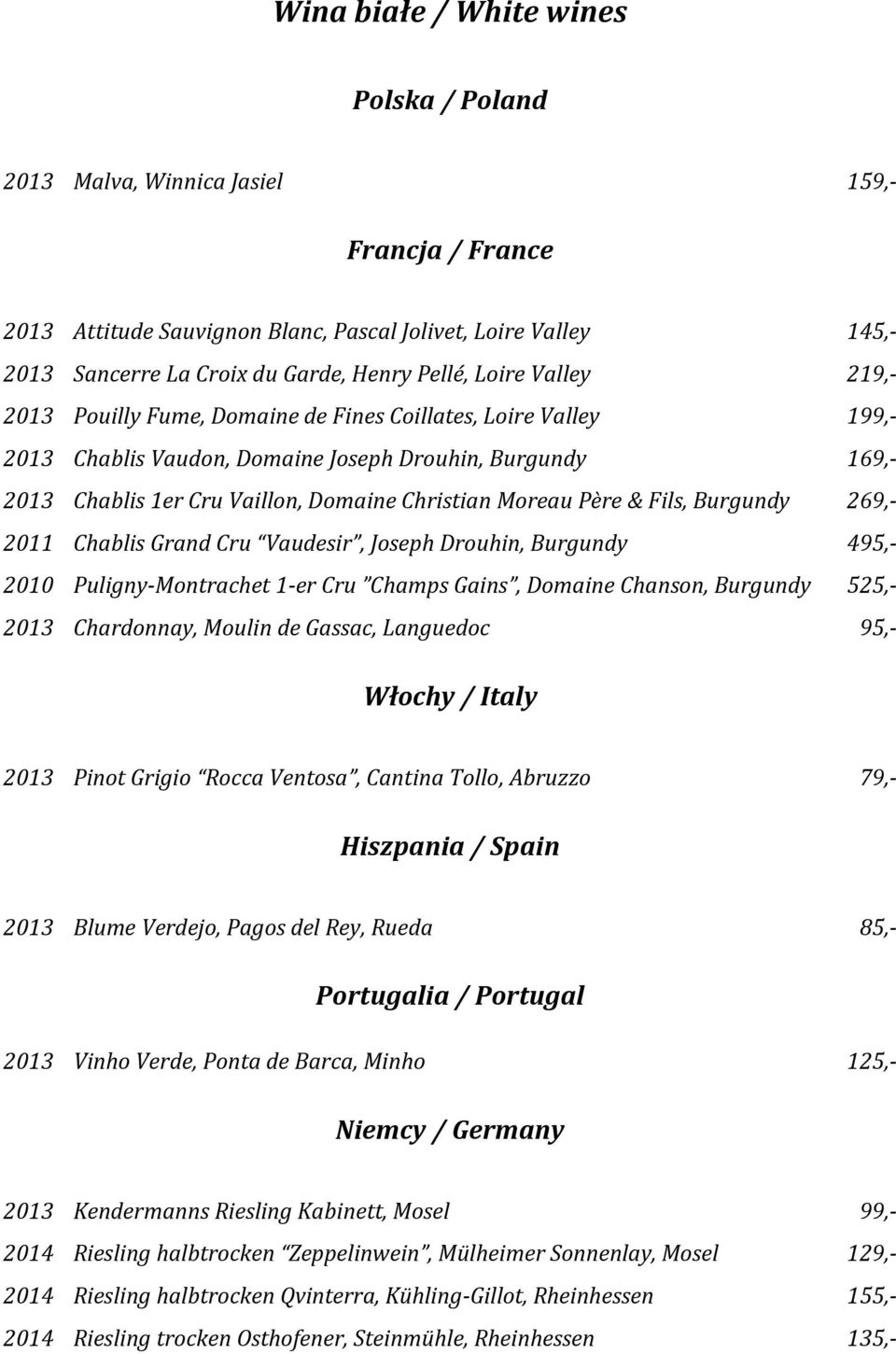 Moreau Père & Fils, Burgundy 269,- 2011 Chablis Grand Cru Vaudesir, Joseph Drouhin, Burgundy 495,- 2010 Puligny-Montrachet 1-er Cru Champs Gains, Domaine Chanson, Burgundy 525,- 2013 Chardonnay,