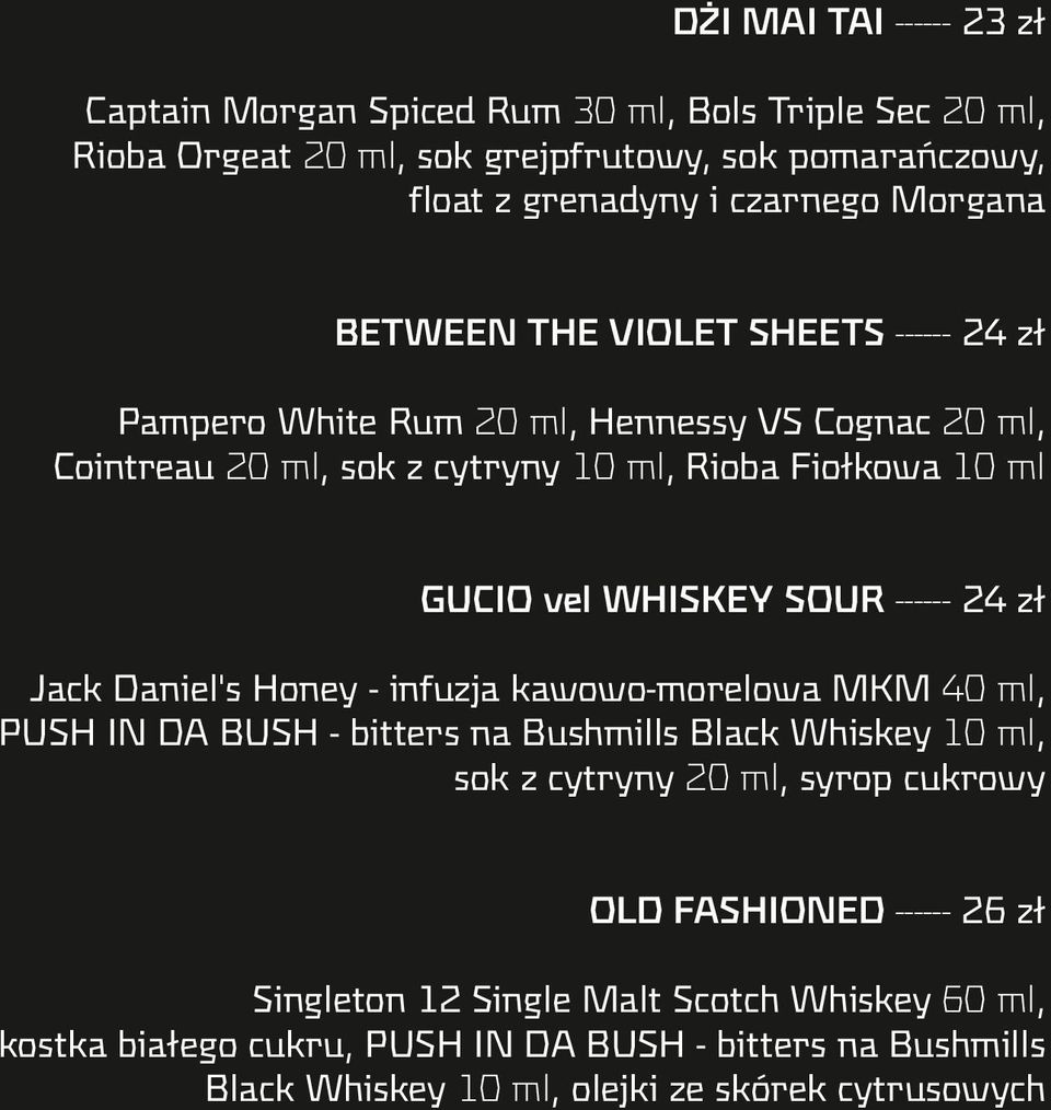 ------ 24 zł Jack Daniel's Honey - infuzja kawowo-morelowa MKM 40 ml, PUSH IN DA BUSH - bitters na Bushmills Black Whiskey 10 ml, sok z cytryny 20 ml, syrop cukrowy OLD