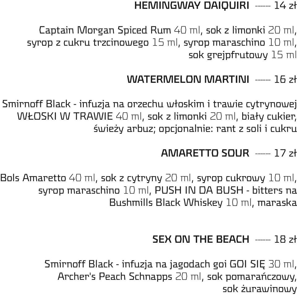 opcjonalnie: rant z soli i cukru AMARETTO SOUR ------ 17 zł Bols Amaretto 40 ml, sok z cytryny 20 ml, syrop cukrowy 10 ml, syrop maraschino 10 ml, PUSH IN DA BUSH - bitters