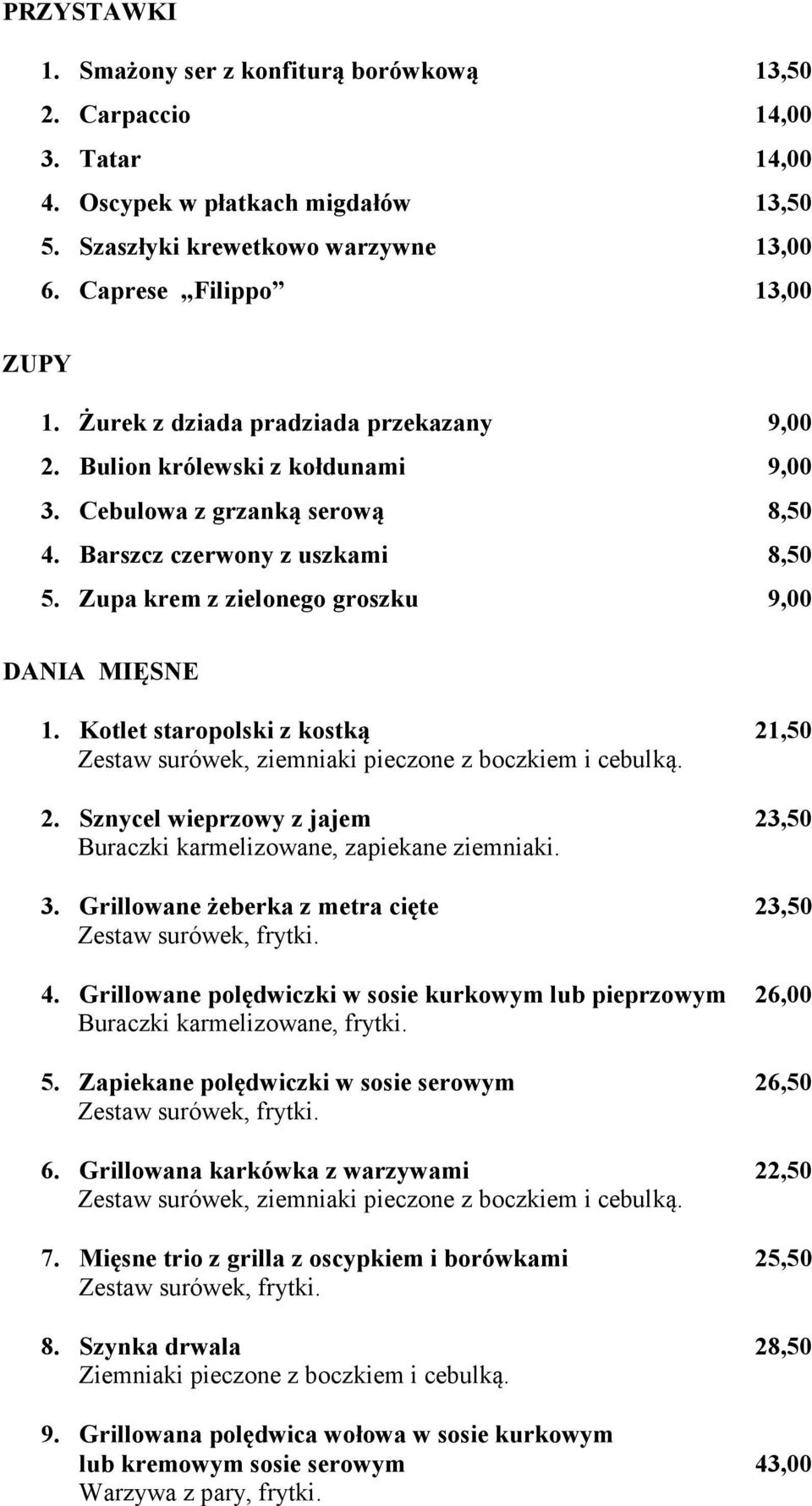 Kotlet staropolski z kostką 21,50 Zestaw surówek, ziemniaki pieczone z boczkiem i cebulką. 2. Sznycel wieprzowy z jajem 23,50 Buraczki karmelizowane, zapiekane ziemniaki. 3.