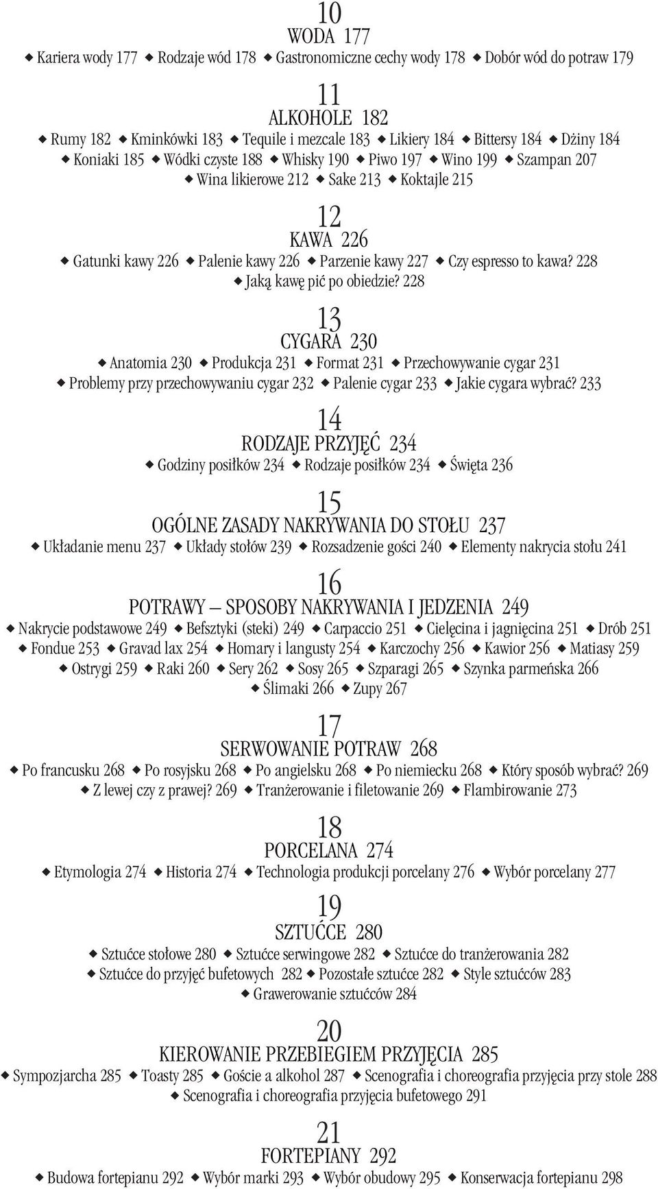 228 Jakà kaw piç po obiedzie? 228 13 CYGARA 230 Anatomia 230 Produkcja 231 Format 231 Przechowywanie cygar 231 Problemy przy przechowywaniu cygar 232 Palenie cygar 233 Jakie cygara wybraç?