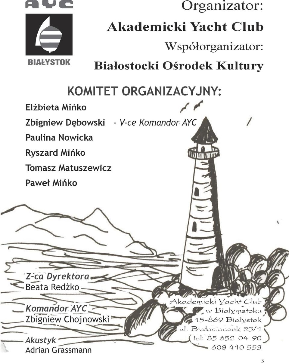 Mińko Organizator: Z-ca Dyrektora Beata Redźko Komandor AYC Zbigniew Chojnowski Akustyk Adrian