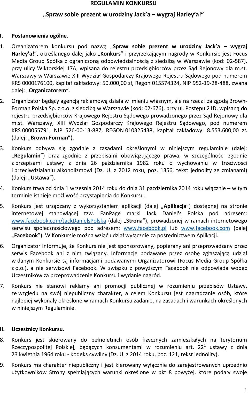 wpisana do rejestru przedsiębiorców przez Sąd Rejonowy dla m.st. Warszawy w Warszawie XIII Wydział Gospodarczy Krajowego Rejestru Sądowego pod numerem KRS 0000176100, kapitał zakładowy: 50.