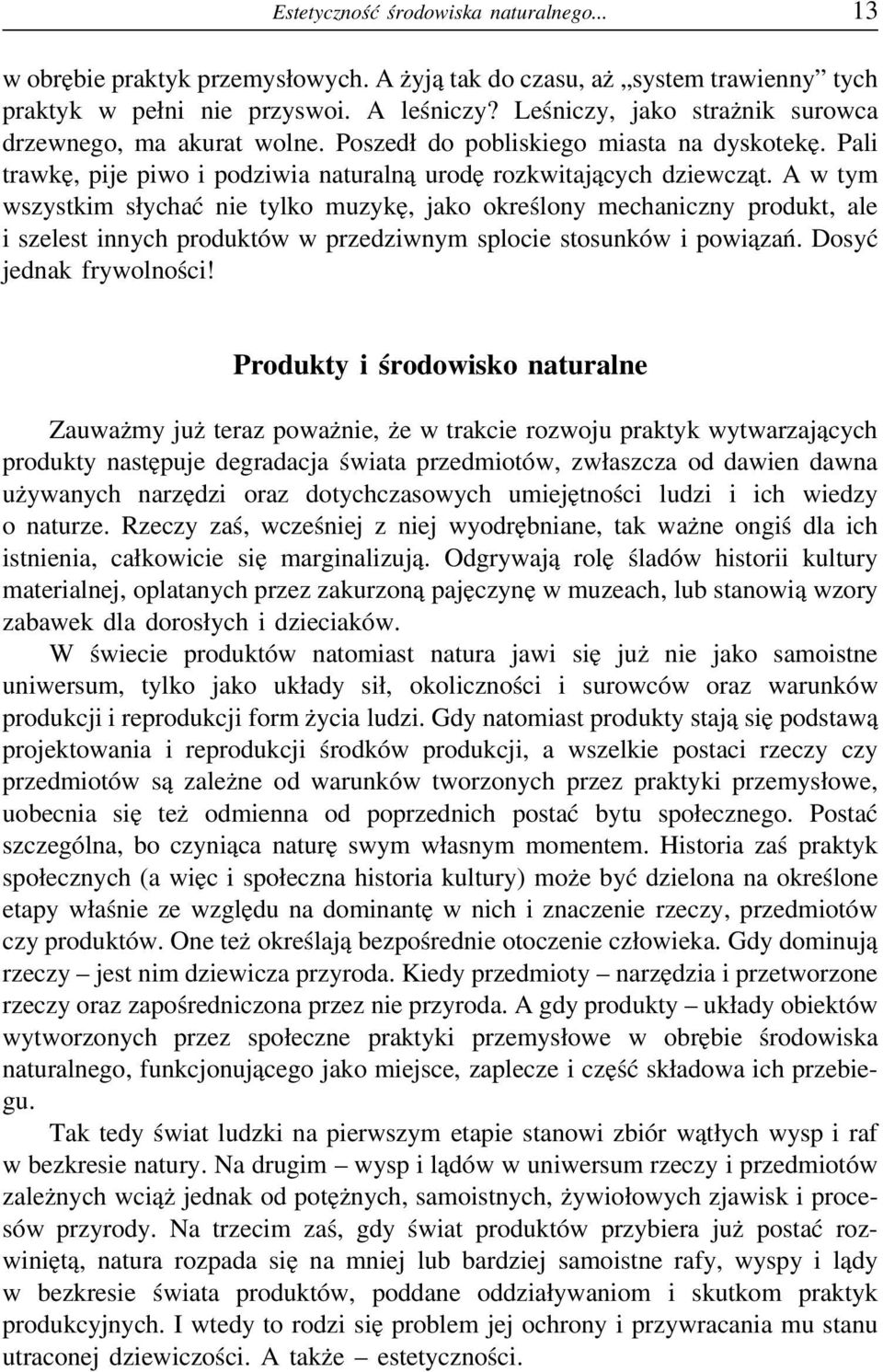 A w tym wszystkim słychać nie tylko muzykę, jako określony mechaniczny produkt, ale i szelest innych produktów w przedziwnym splocie stosunków i powiązań. Dosyć jednak frywolności!